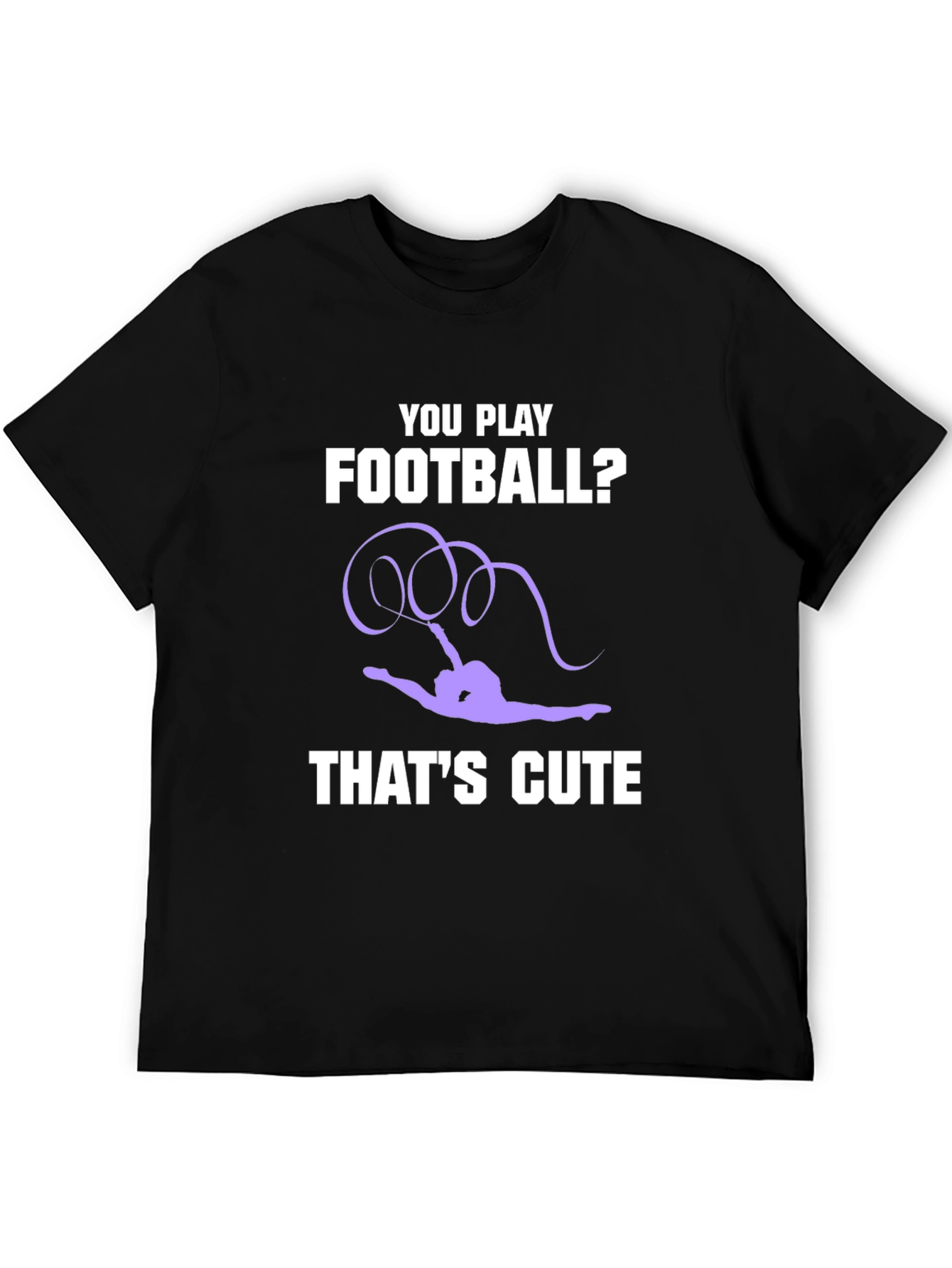 Gymnastics T-Shirt: You Play Football? Thats Cute