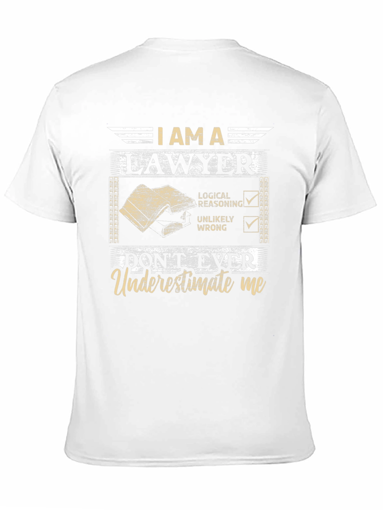 I Am A Lawyer T-Shirt: Dont Ever Underestimate Me