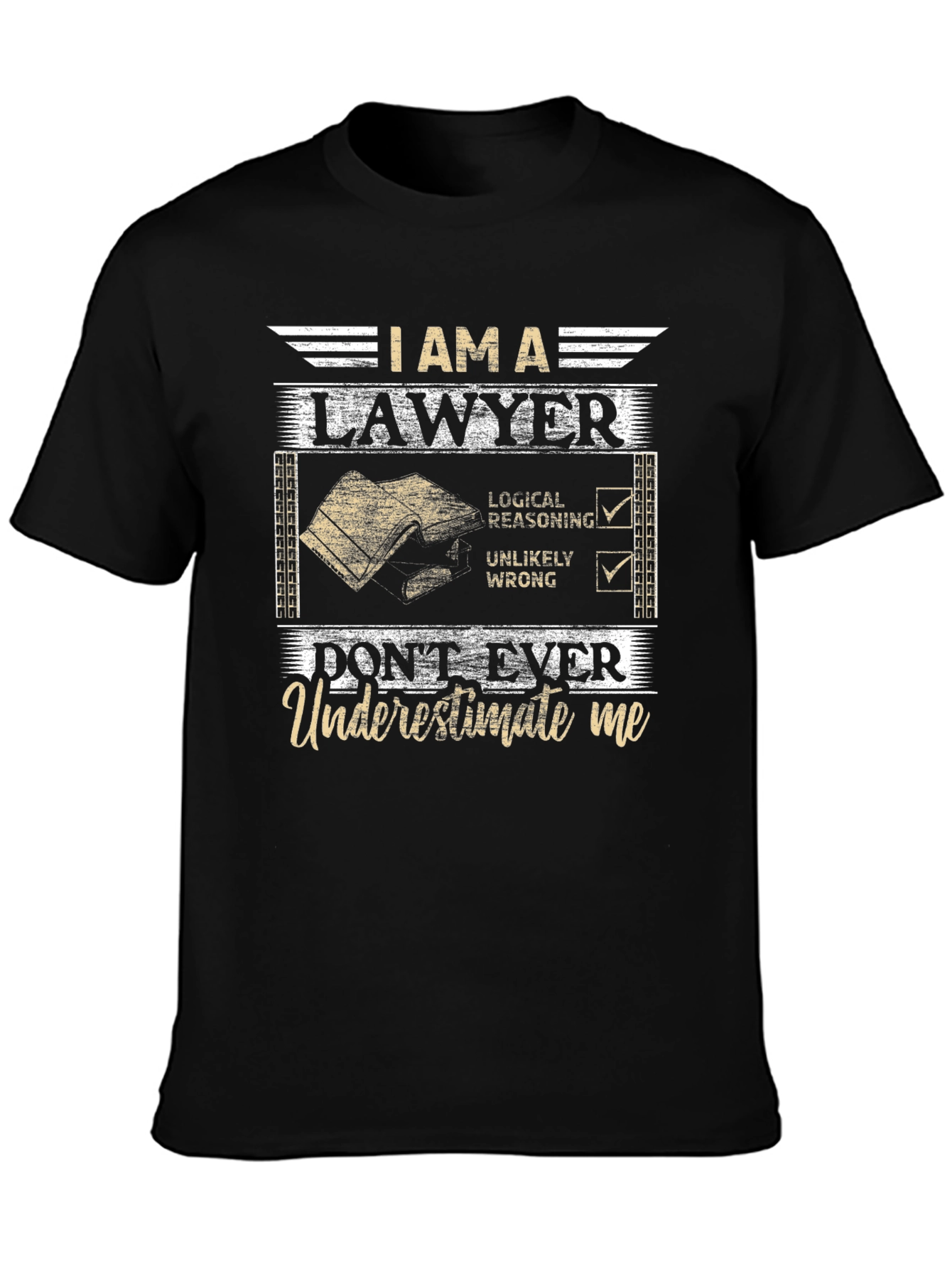 I Am A Lawyer T-Shirt: Dont Ever Underestimate Me