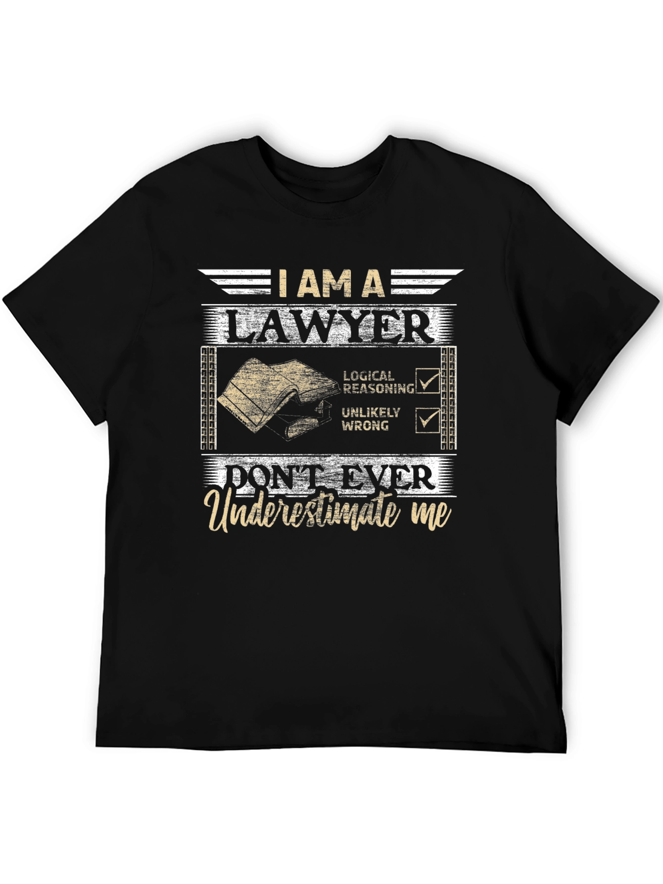 I Am A Lawyer T-Shirt: Dont Ever Underestimate Me