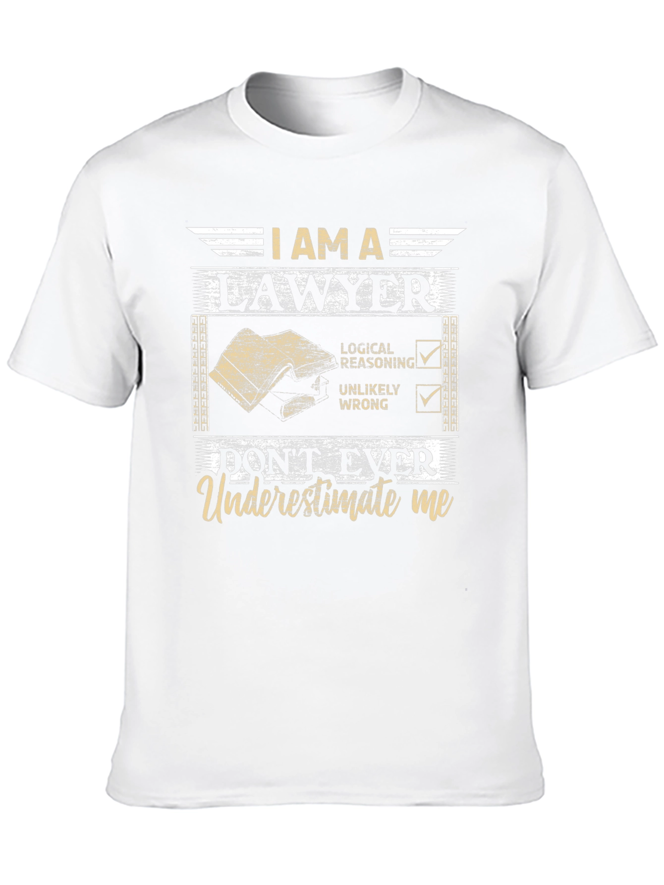 I Am A Lawyer T-Shirt: Dont Ever Underestimate Me