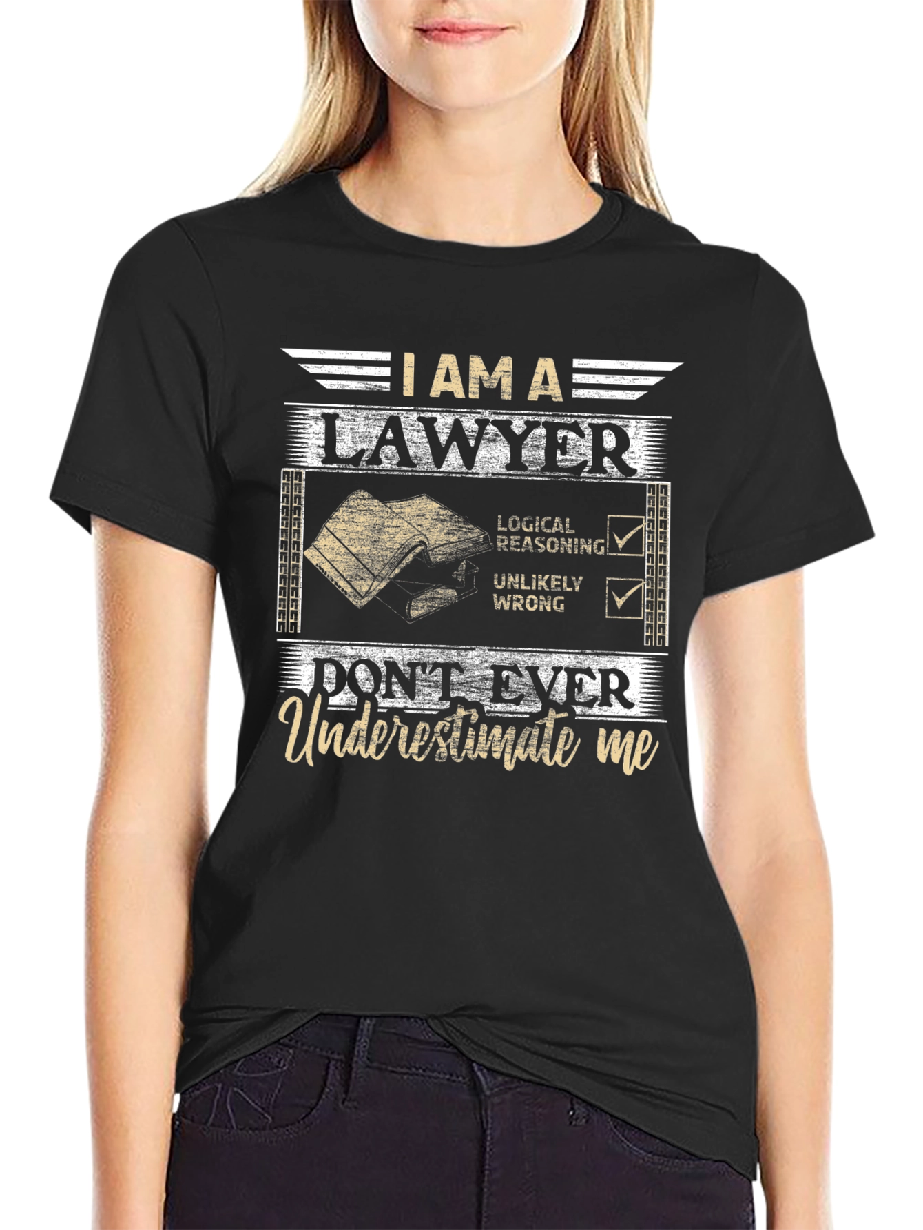 I Am A Lawyer T-Shirt: Dont Ever Underestimate Me