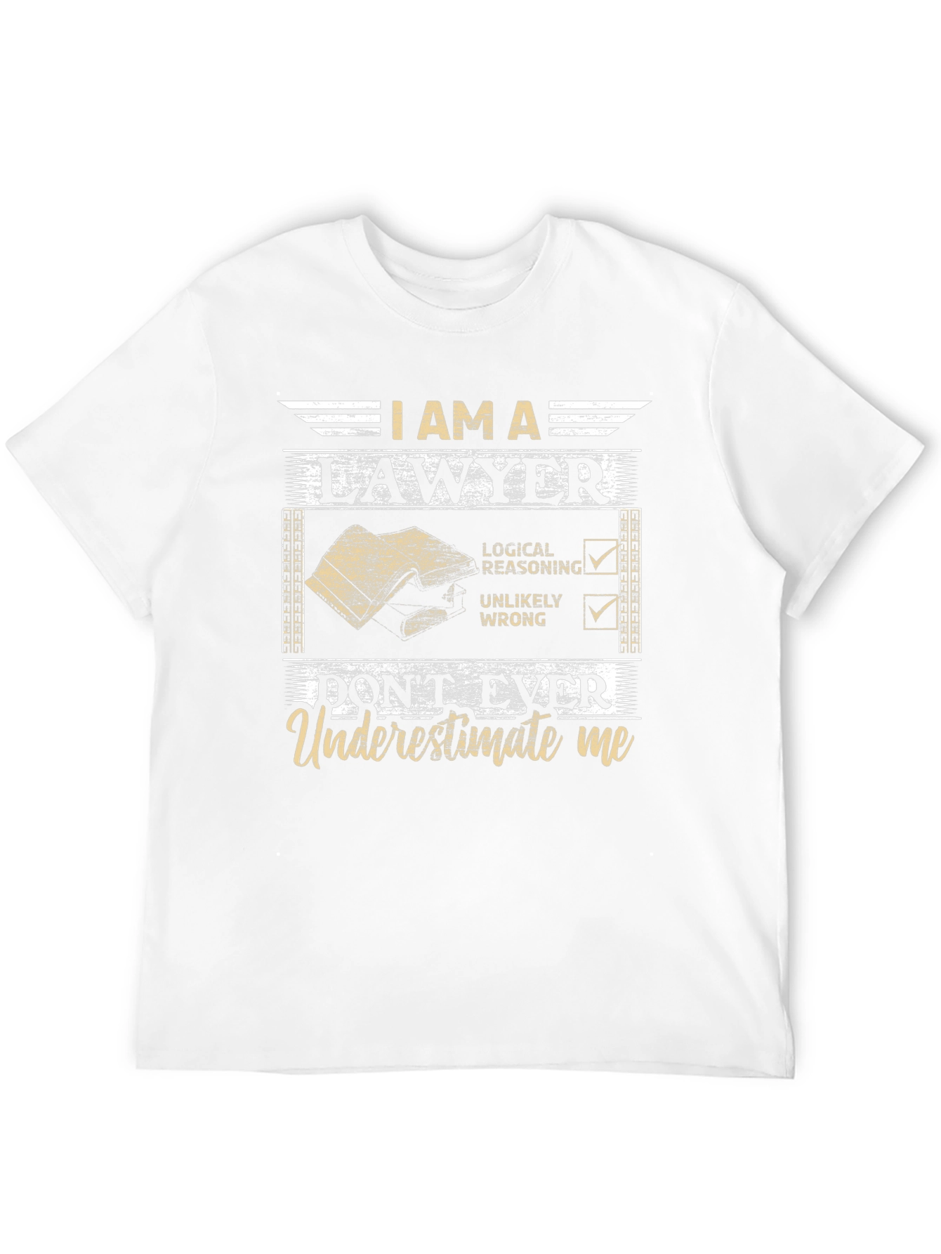 I Am A Lawyer T-Shirt: Dont Ever Underestimate Me