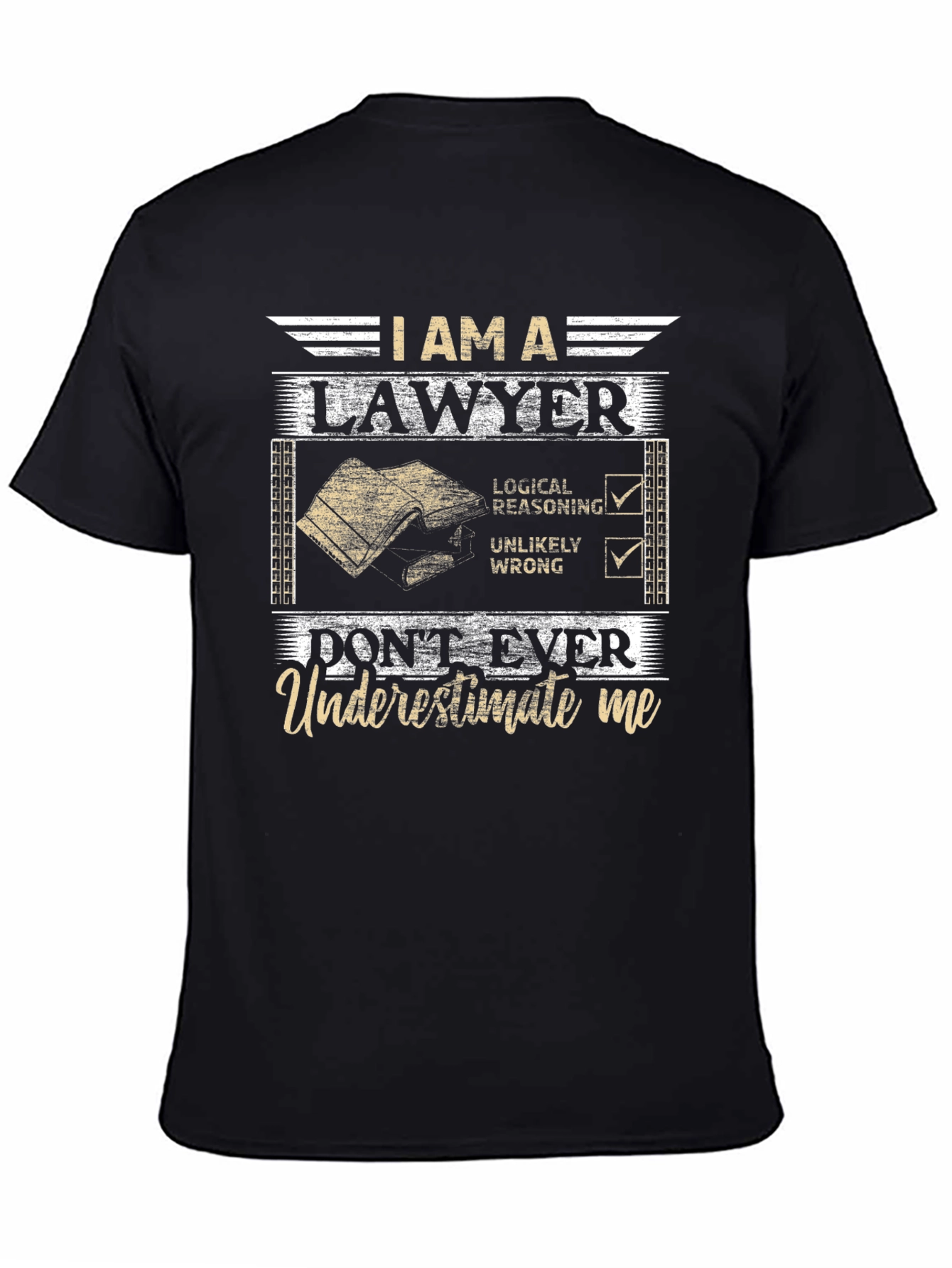 I Am A Lawyer T-Shirt: Dont Ever Underestimate Me