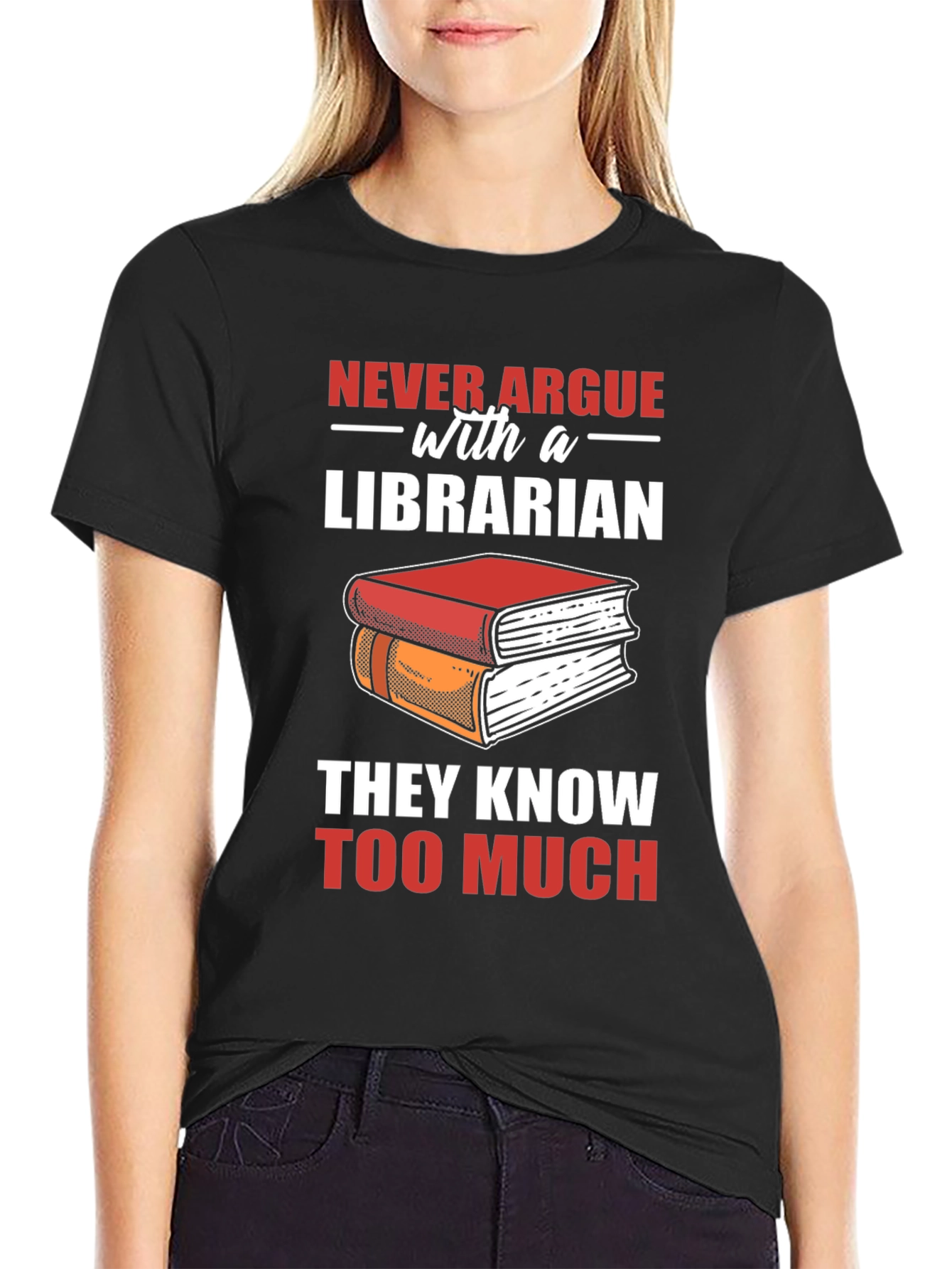 Librarian T-Shirt: Never Argue - They Know Too Much