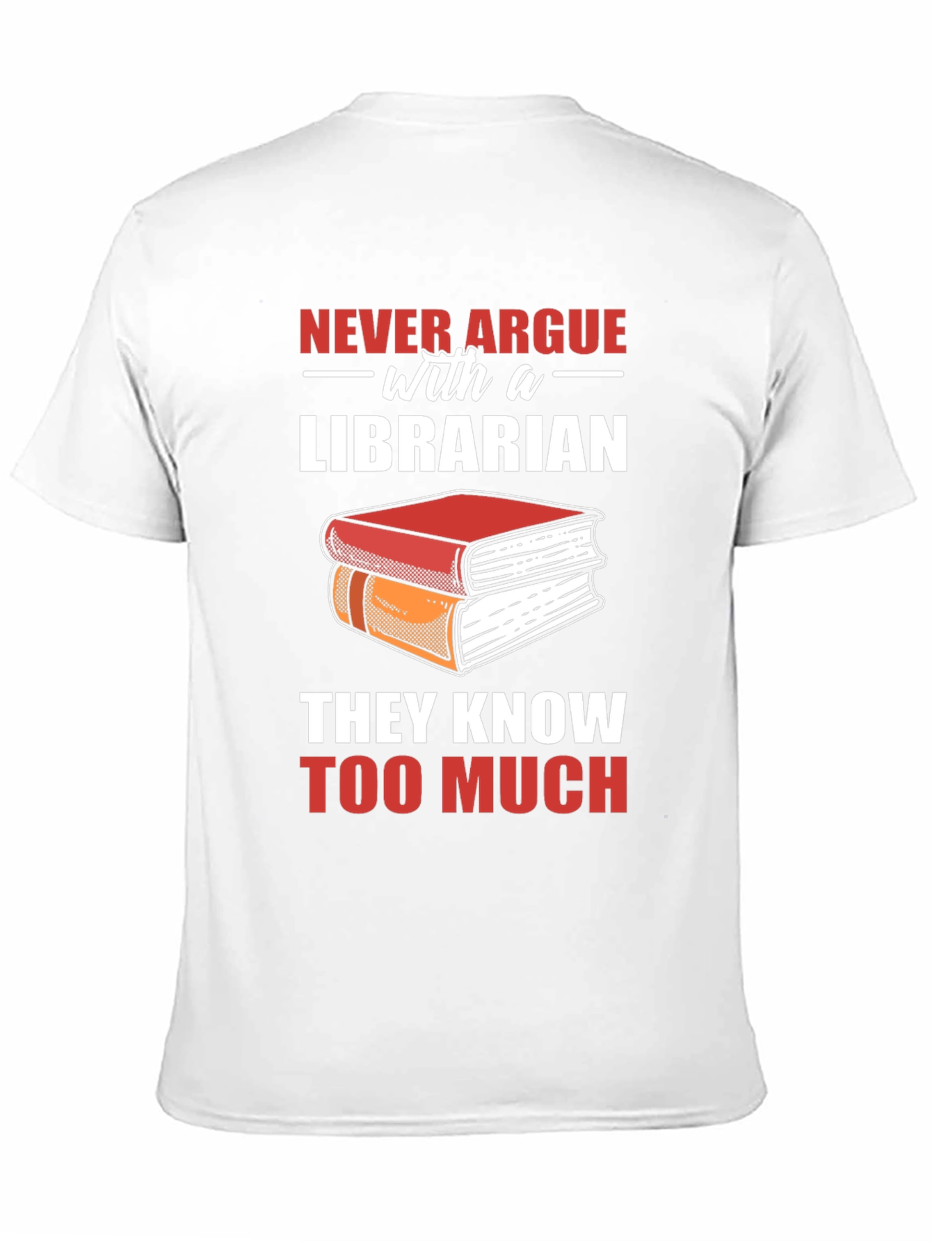 Librarian T-Shirt: Never Argue - They Know Too Much