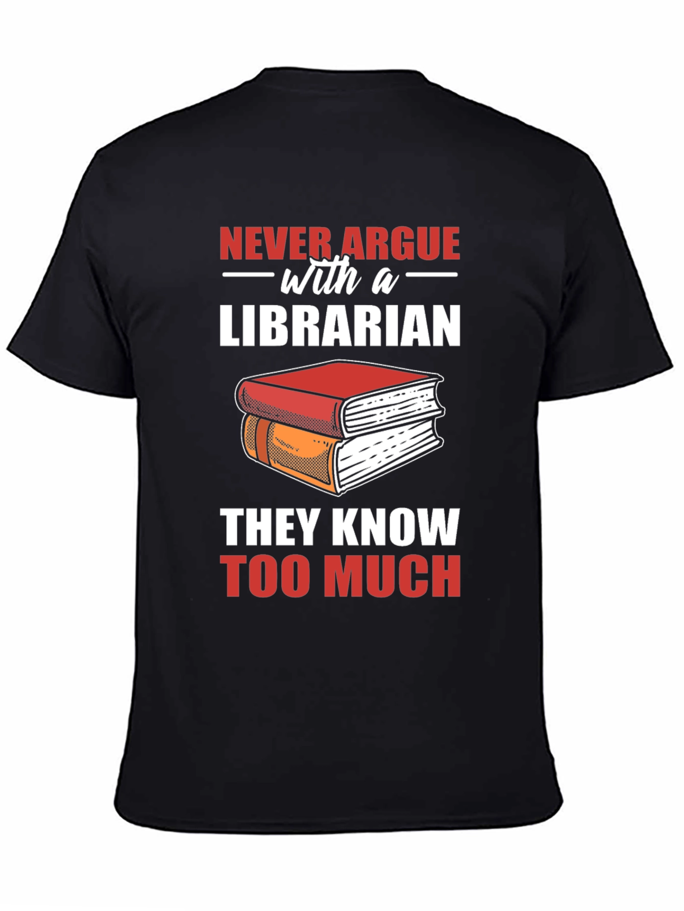 Librarian T-Shirt: Never Argue - They Know Too Much