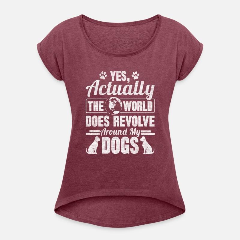 Yes Actually The World Does Revolve Around My Dogs