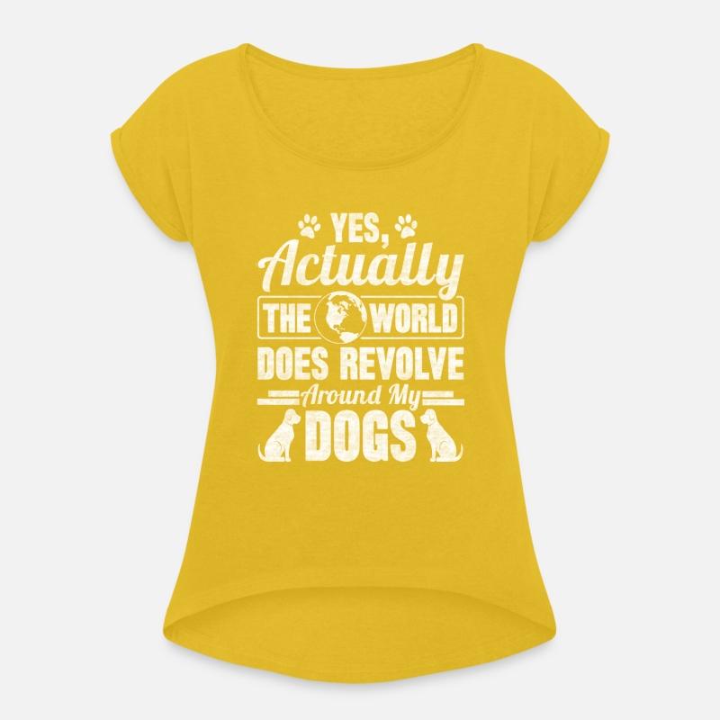 Yes Actually The World Does Revolve Around My Dogs