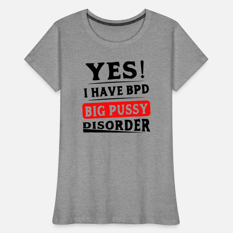 Yes I Have BPD Big Pussy Disorder