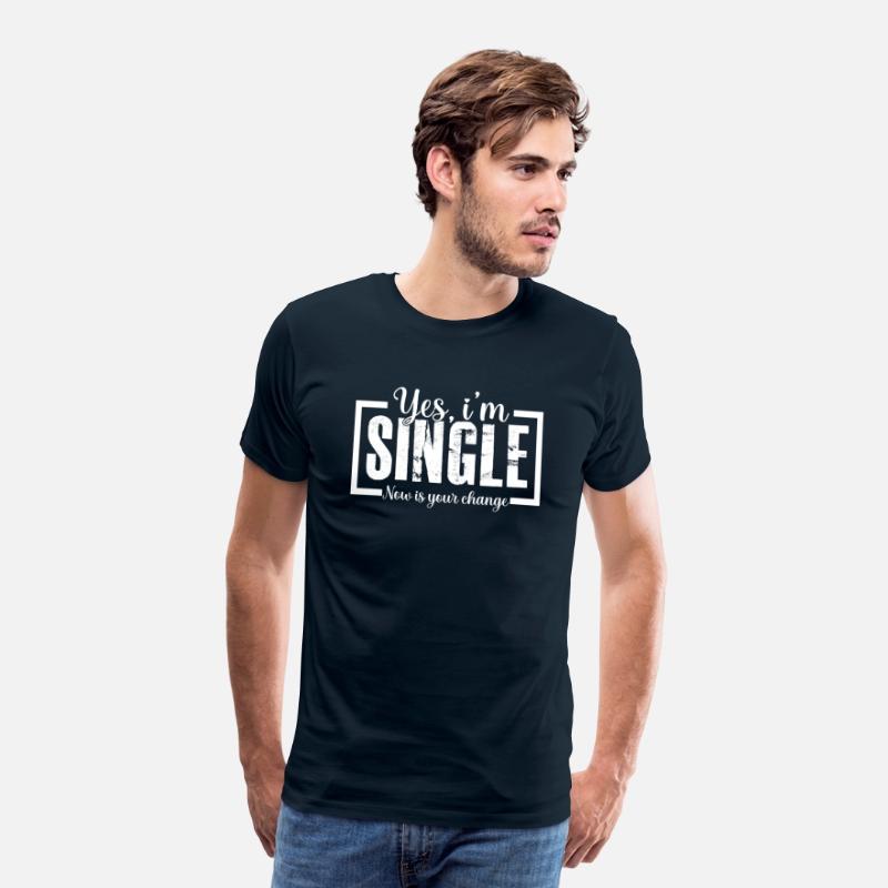 Yes I m Single Now is Your Chance Ready Funny Tee