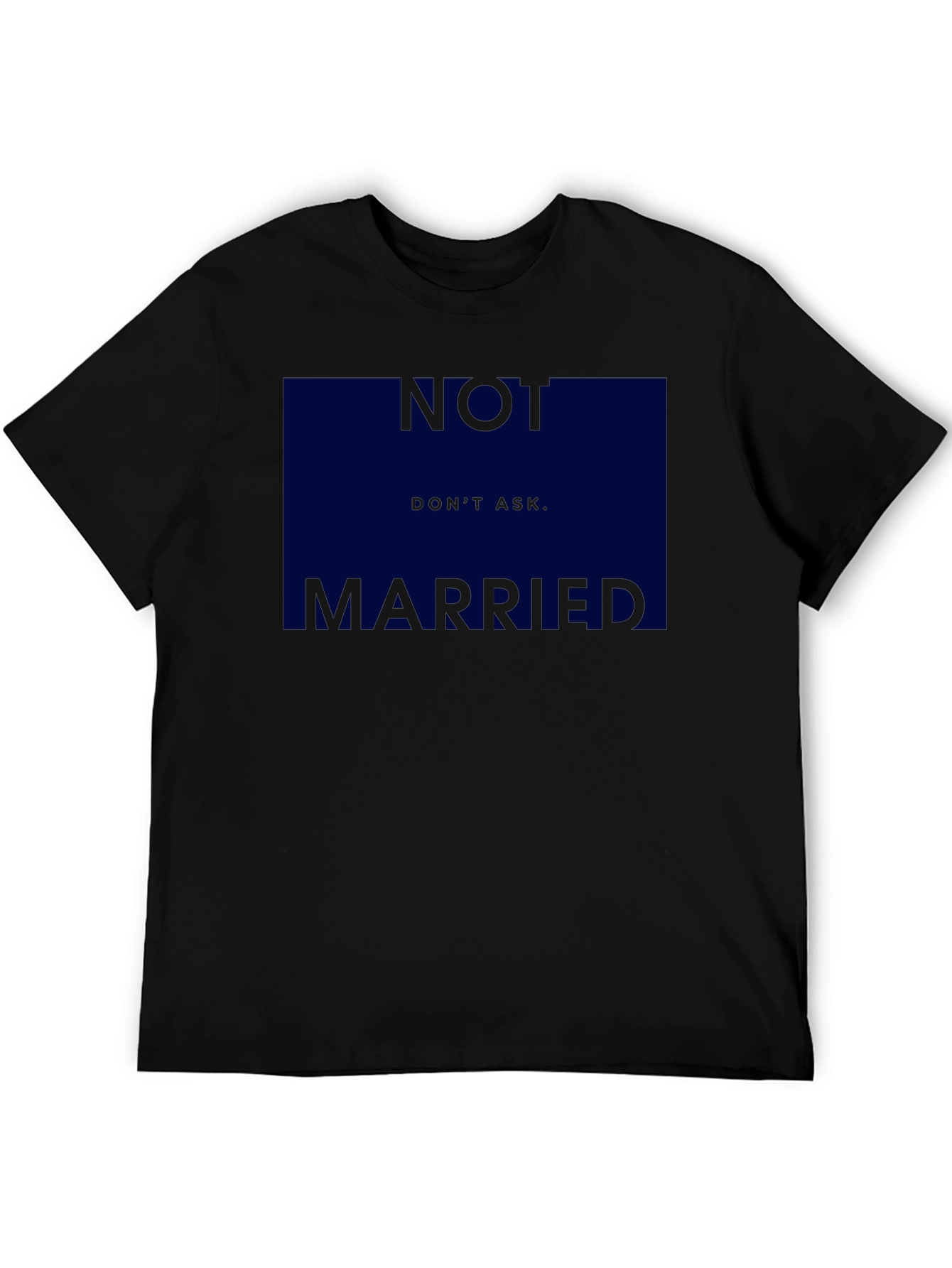 Humorous Not Married Dont Ask Graphic T-Shirt