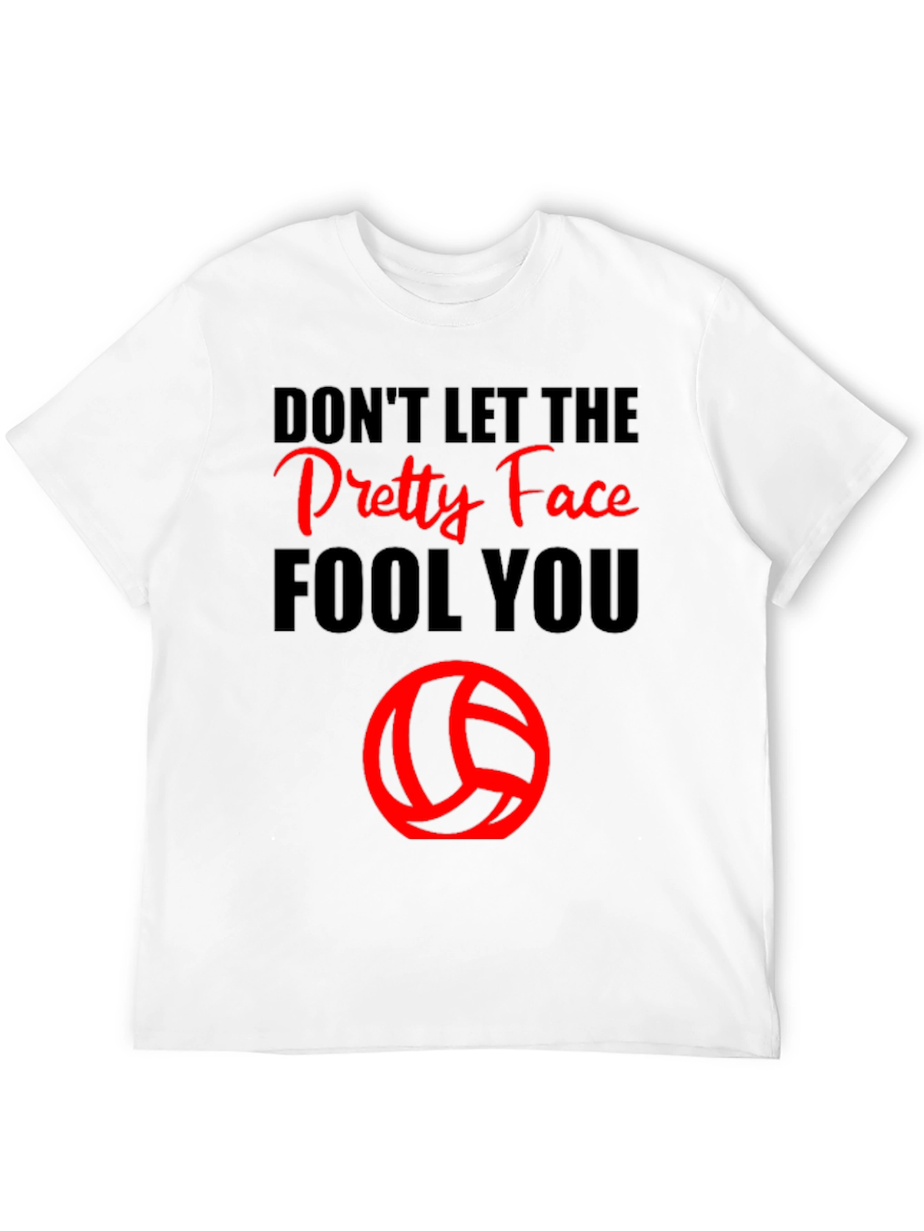 Dont Let the Pretty Face Fool You Volleyball T-Shirt