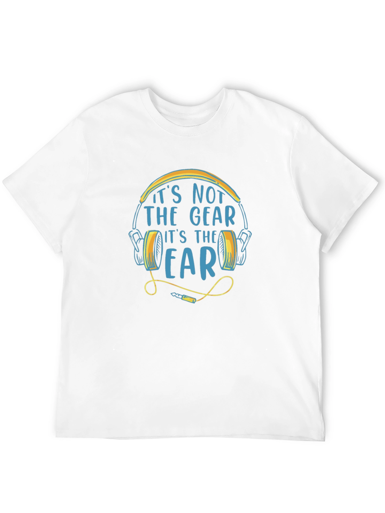 Its Not The Gear Its The Ear T-Shirt