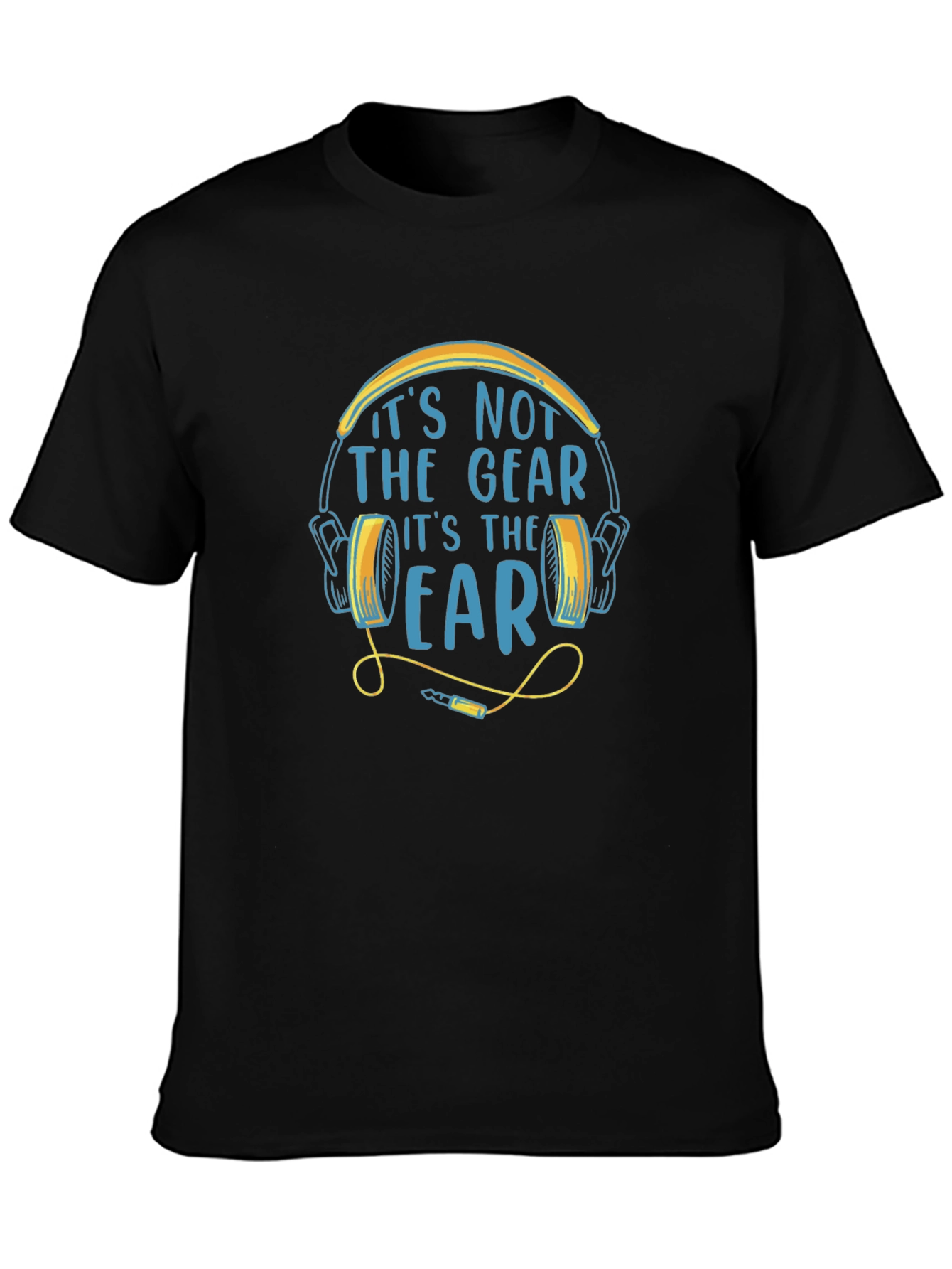 Its Not The Gear Its The Ear T-Shirt