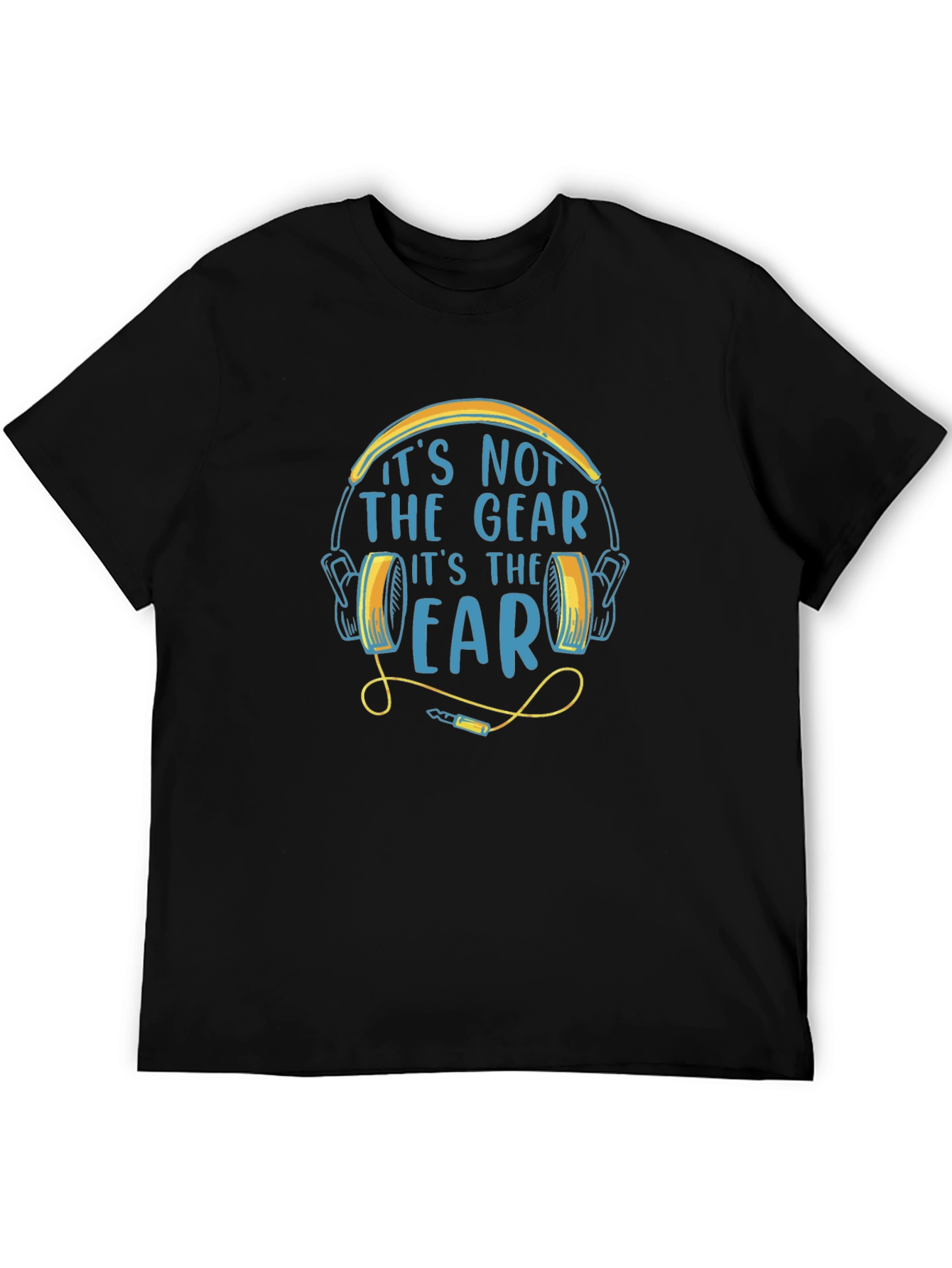 Its Not The Gear Its The Ear T-Shirt
