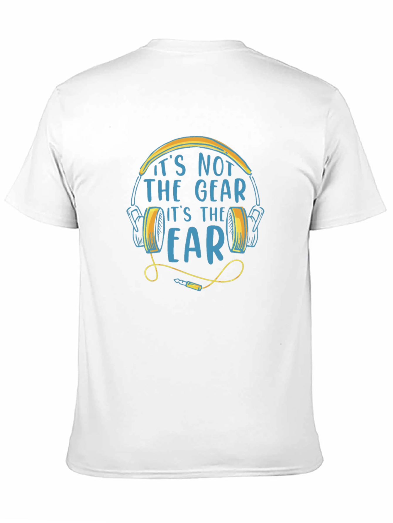 Its Not The Gear Its The Ear T-Shirt