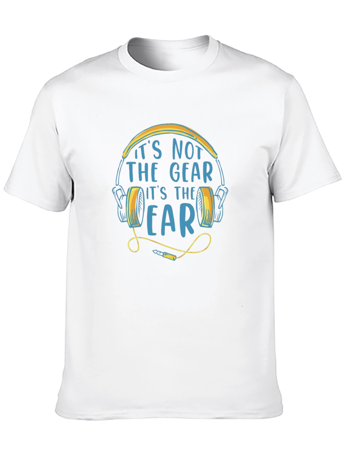 Its Not The Gear Its The Ear T-Shirt