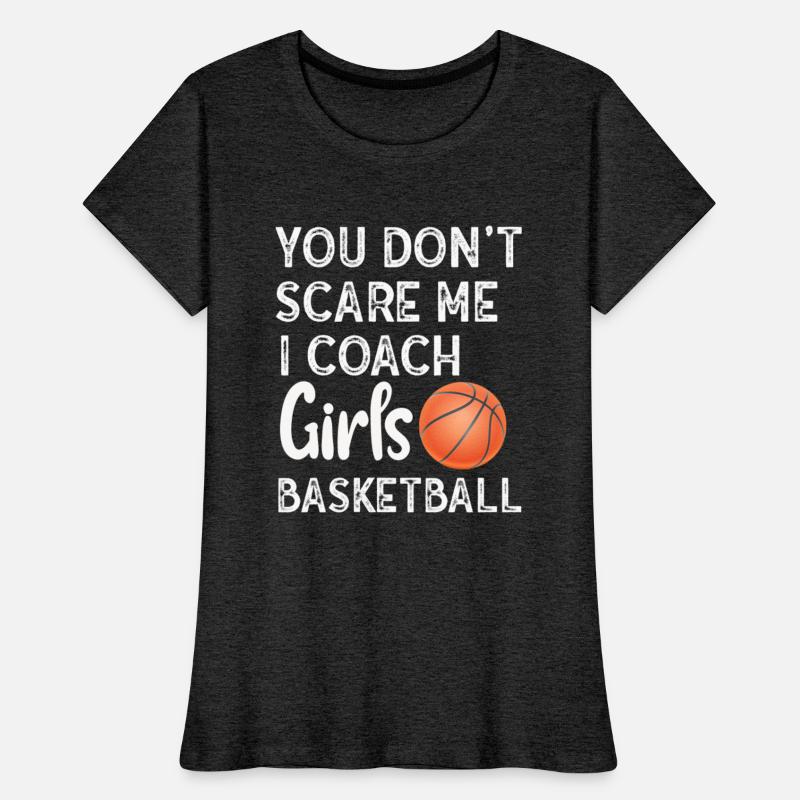 You Don't Scare Me I Coach Girls Basketball Sports