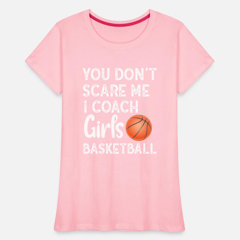You Don't Scare Me I Coach Girls Basketball Sports