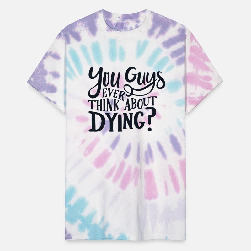 You guys ever think about dying