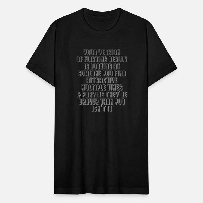 Your version of flirting really is looking at some