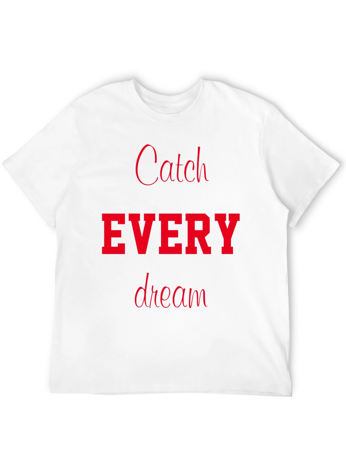 Catch Every Dream T-Shirt - Motivational Tee