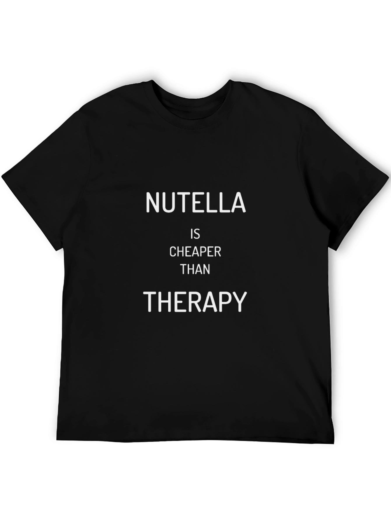 Nutella is Cheaper Than Therapy Black T-Shirt