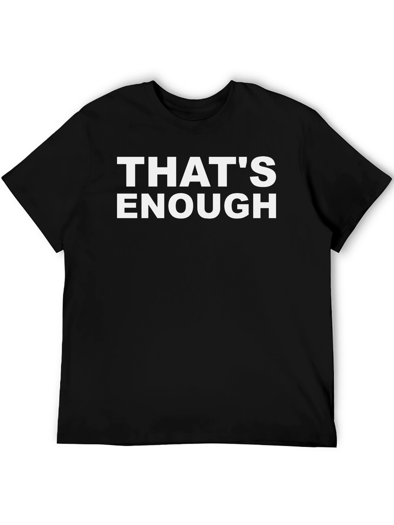 Thats Enough Statement Graphic Tee - Black Casual T-Shirt