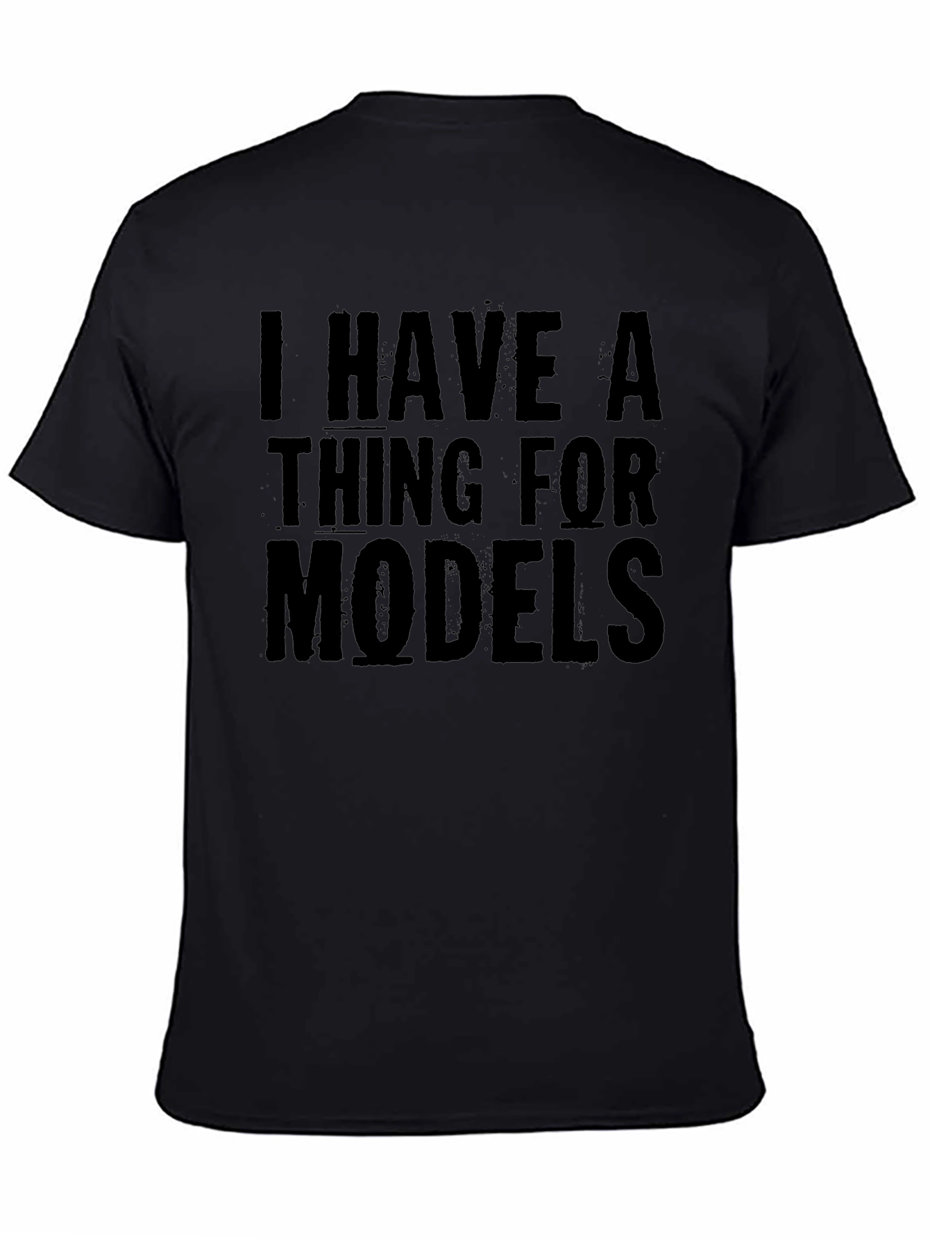 I Have A Thing For Models T-Shirt