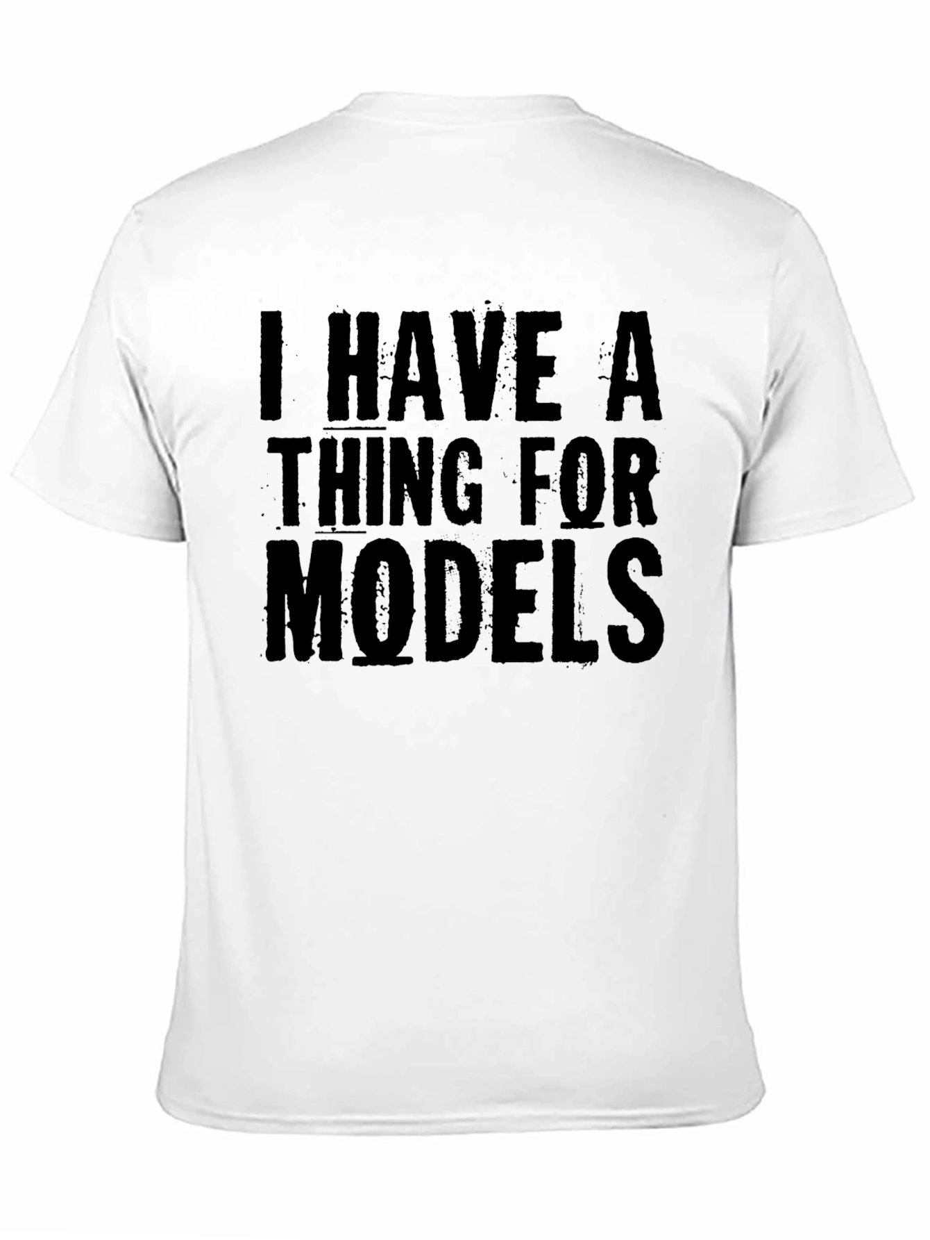 I Have A Thing For Models T-Shirt
