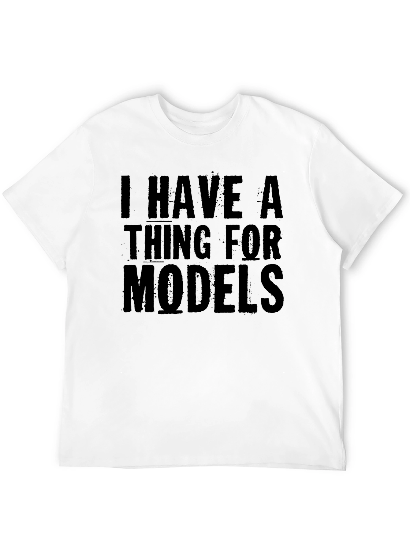 I Have A Thing For Models T-Shirt