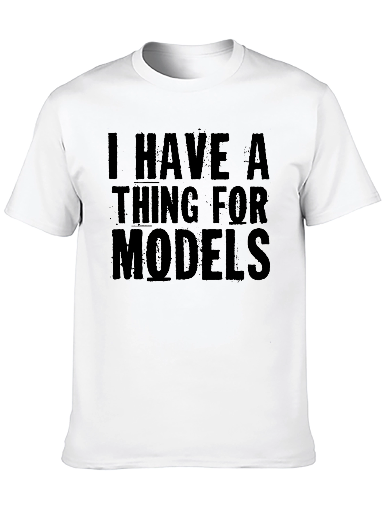 I Have A Thing For Models T-Shirt