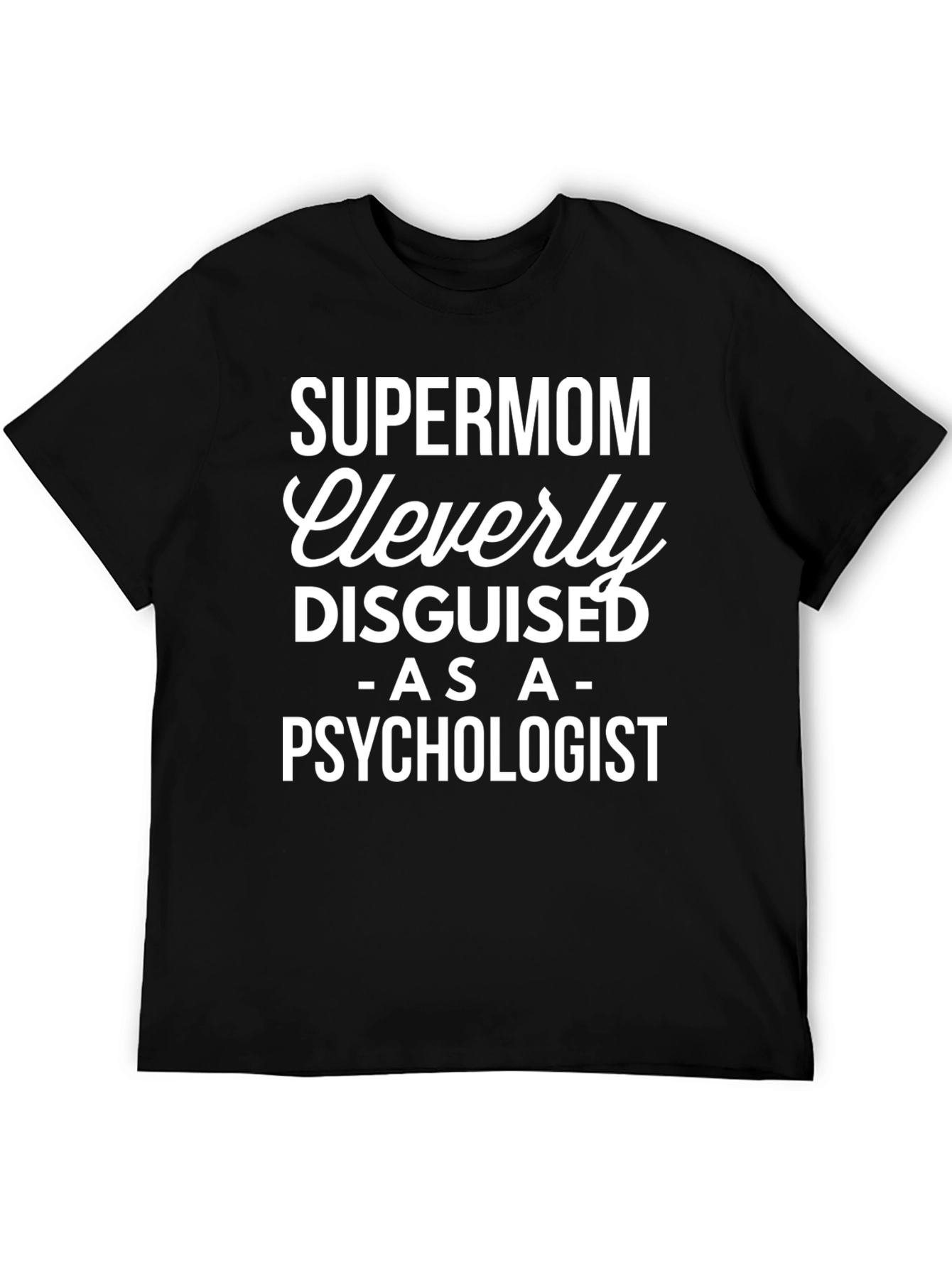 Supermom Cleverly Disguised as a Psychologist T-Shirt