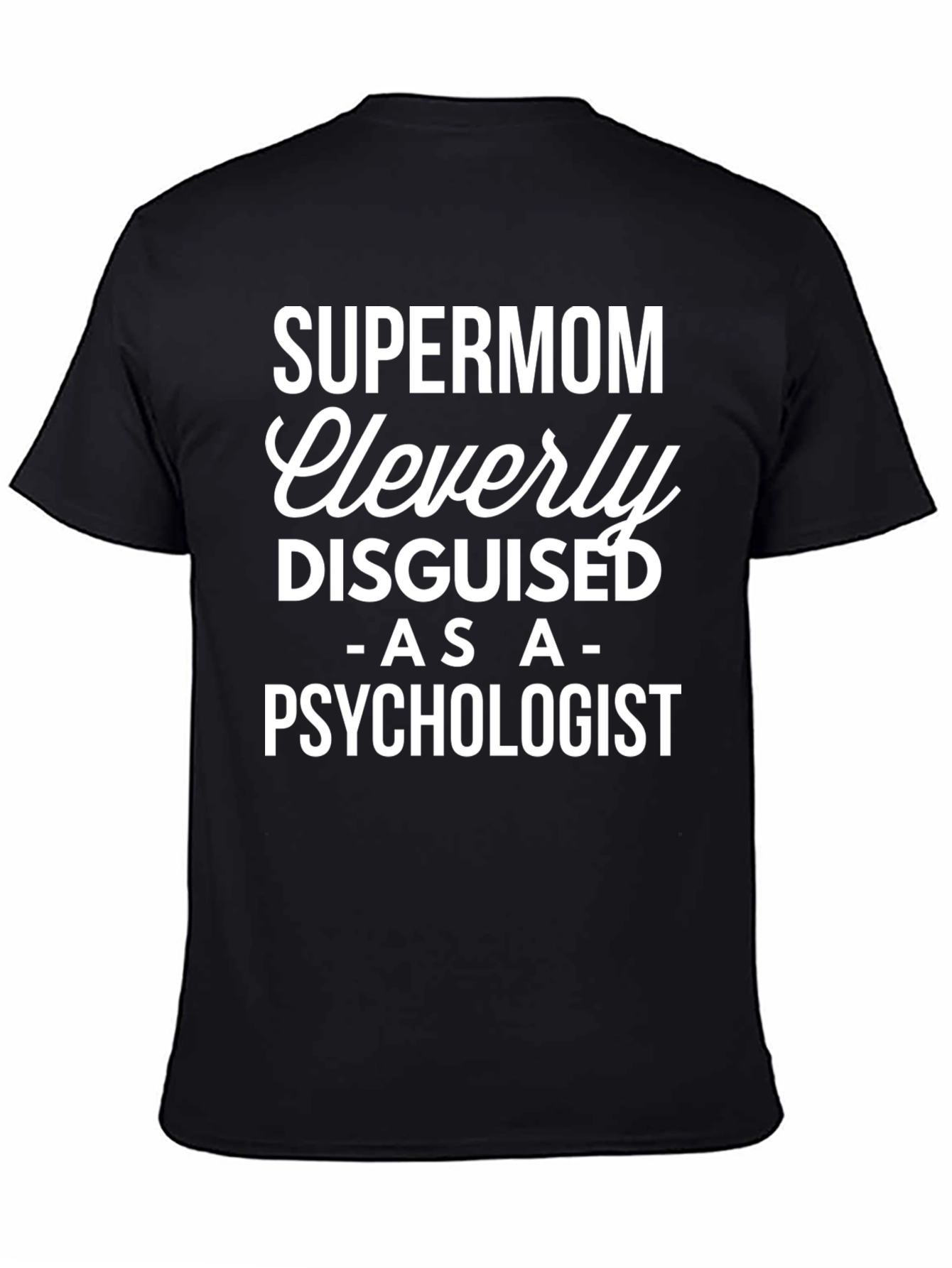 Supermom Cleverly Disguised as a Psychologist T-Shirt