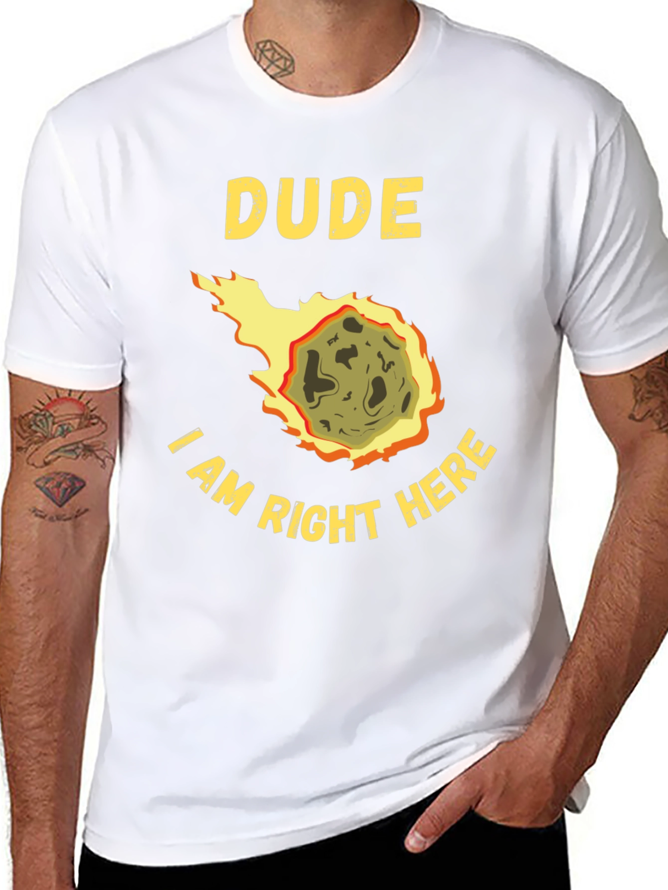 Dude I Am Right Here Meteor T-Shirt