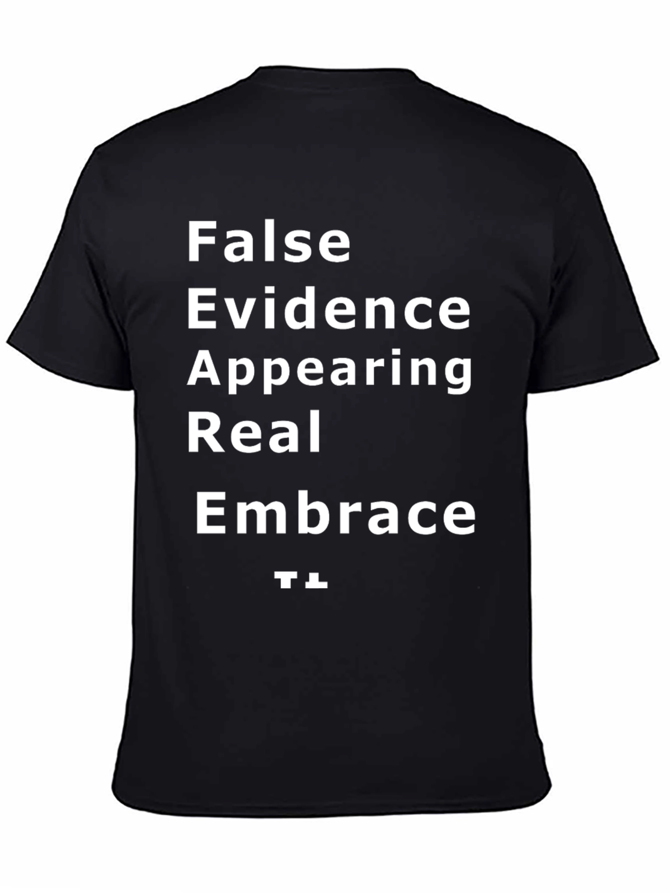 FEAR T-Shirt - False Evidence Appearing Real