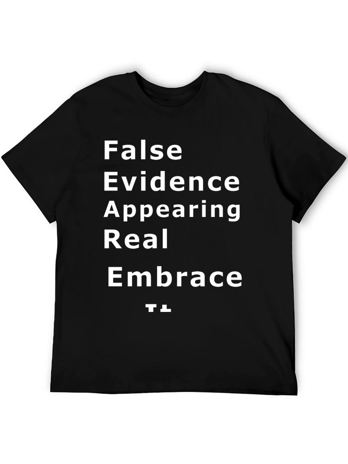 FEAR T-Shirt - False Evidence Appearing Real