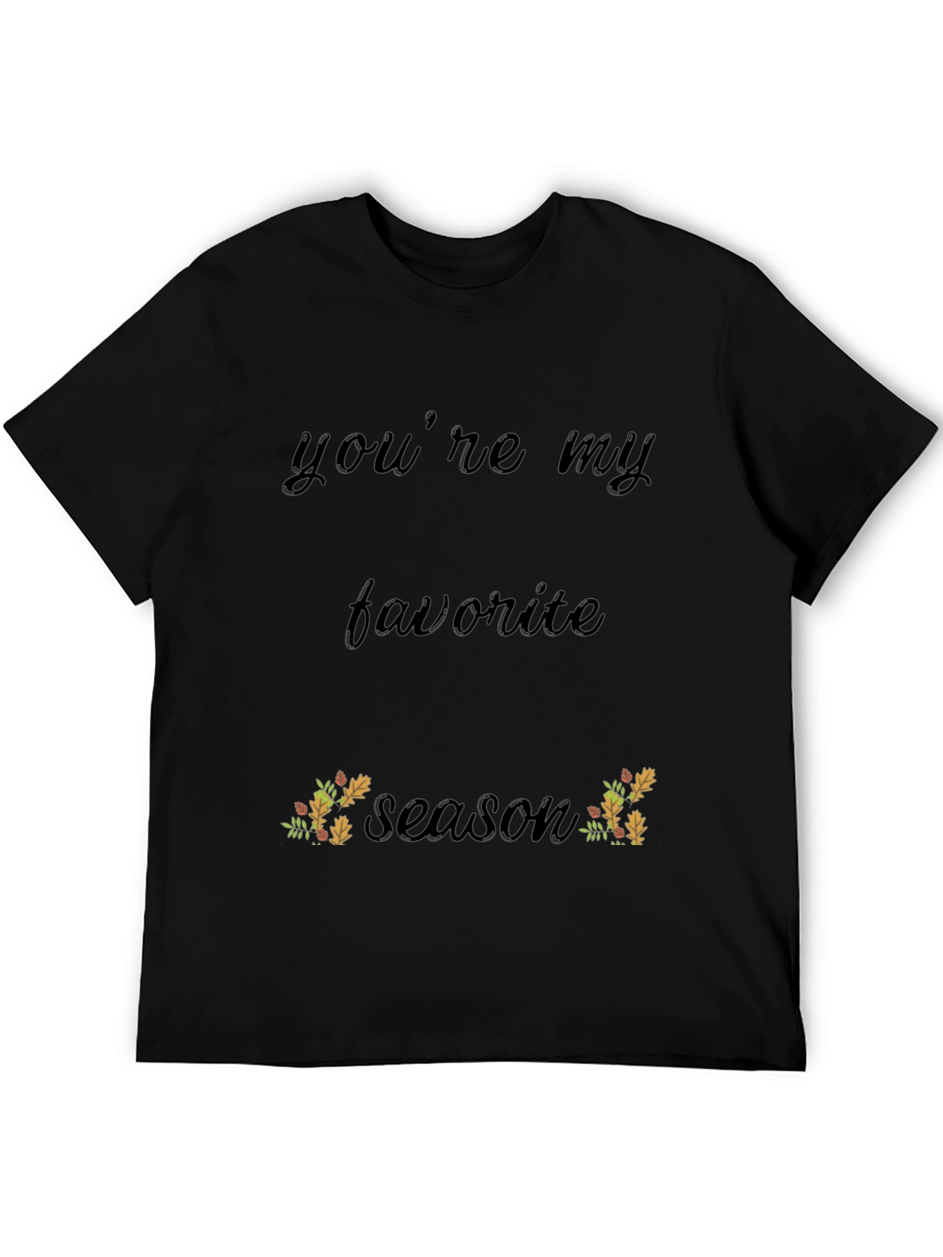 Youre My Favorite Season Black T-Shirt