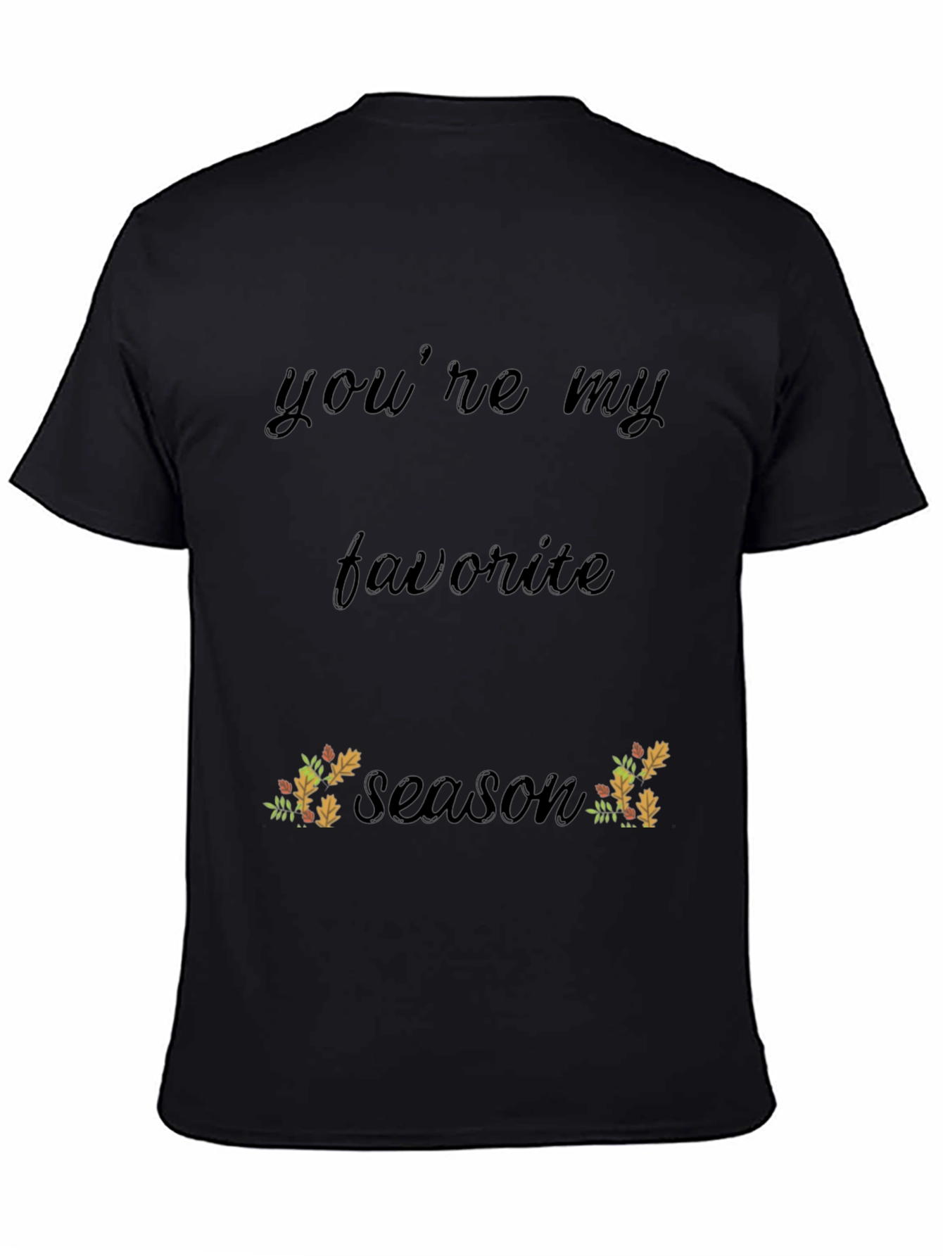 Youre My Favorite Season Black T-Shirt