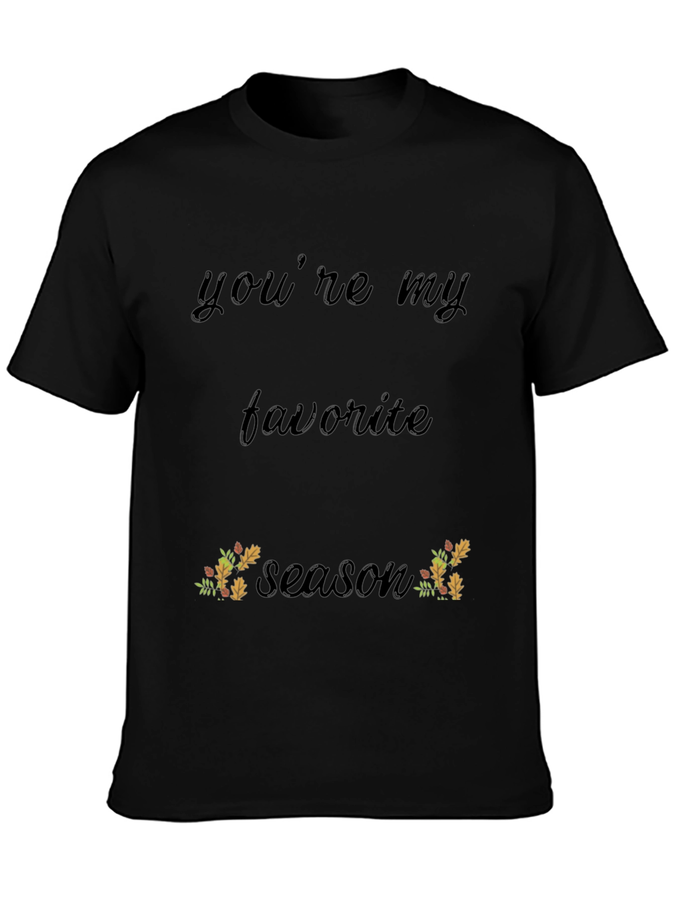 Youre My Favorite Season Black T-Shirt