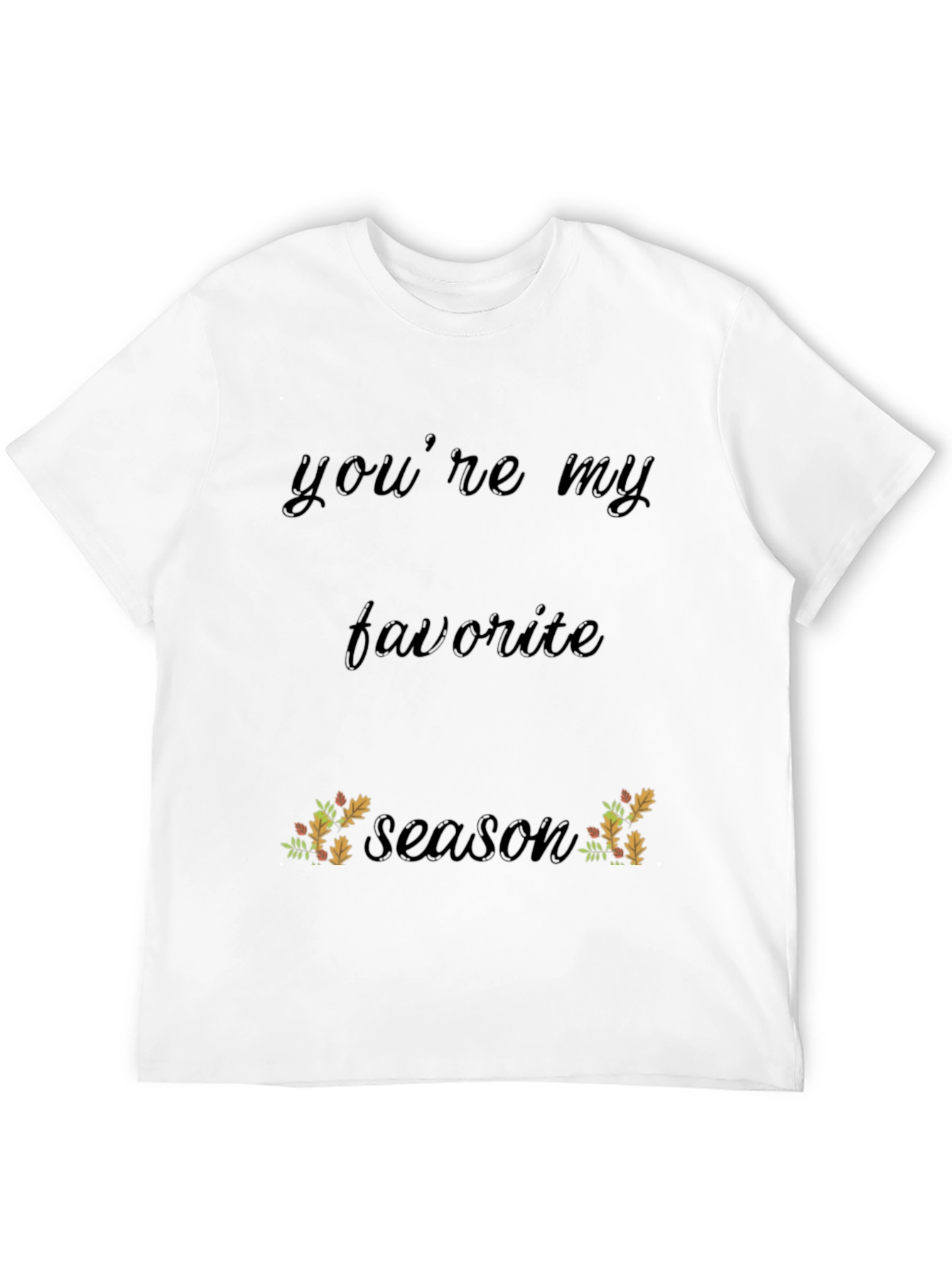 Youre My Favorite Season Black T-Shirt