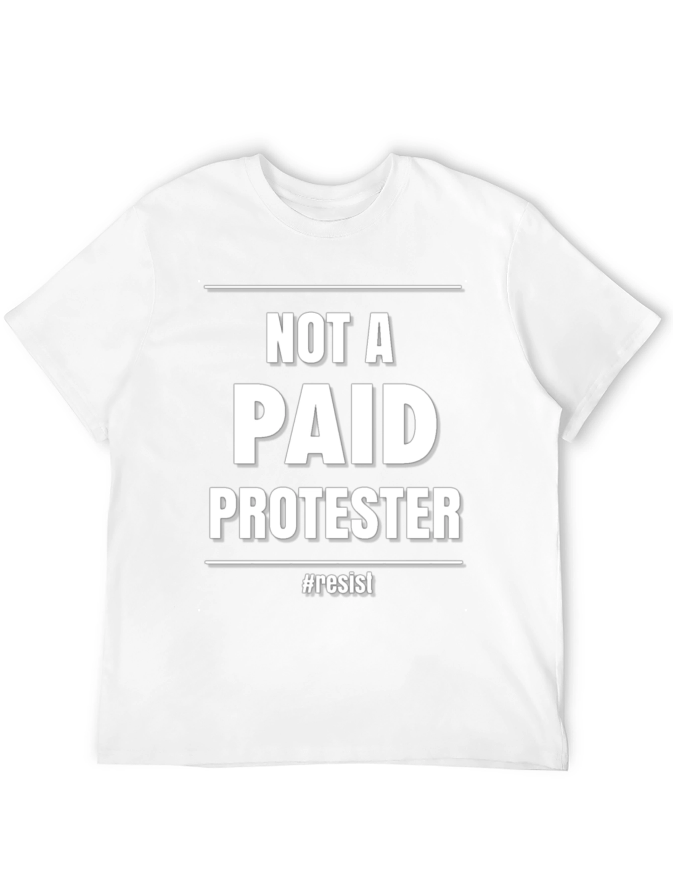 Not A Paid Protester T-Shirt - Resist