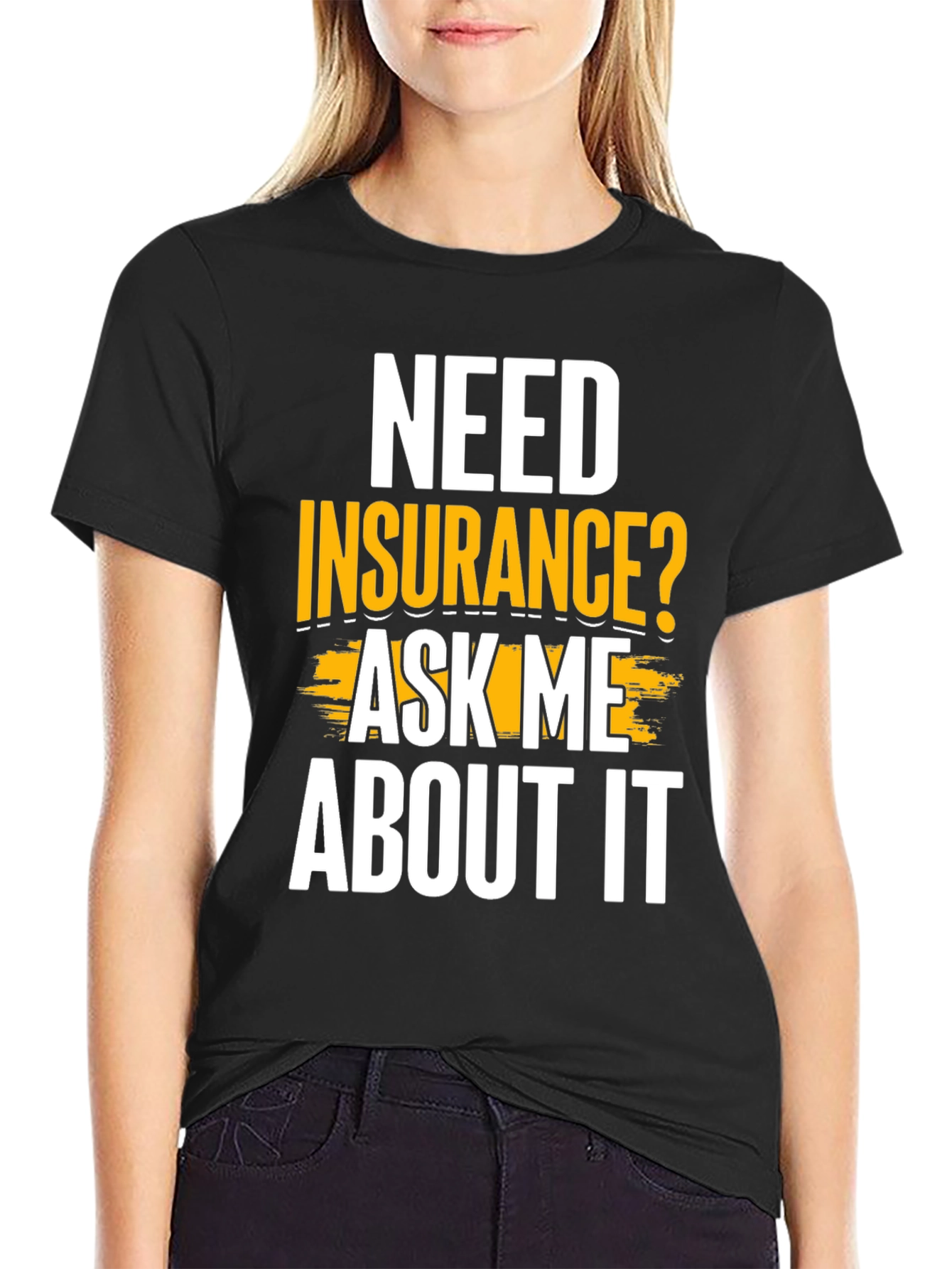 Need Insurance? Ask Me About It Funny T-Shirt