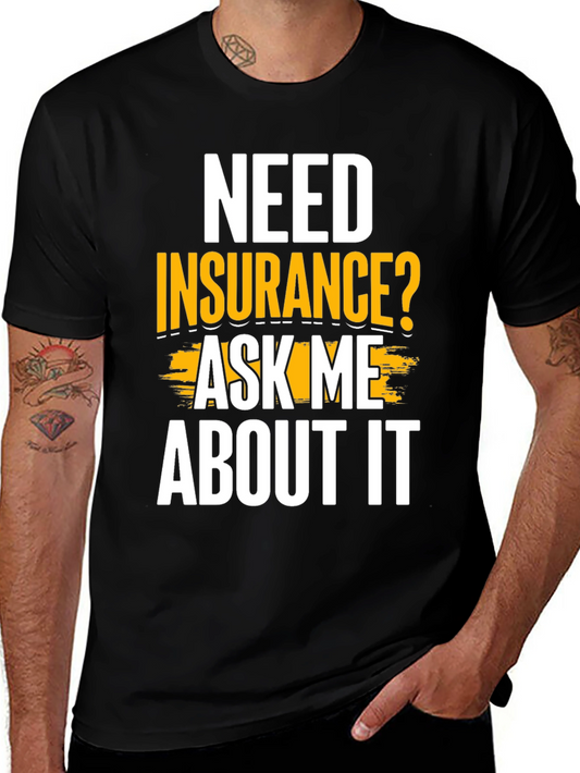Need Insurance? Ask Me About It Funny T-Shirt