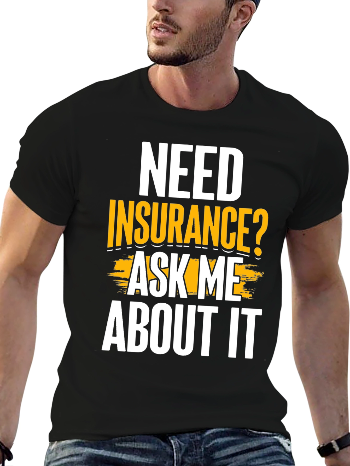 Need Insurance? Ask Me About It Funny T-Shirt
