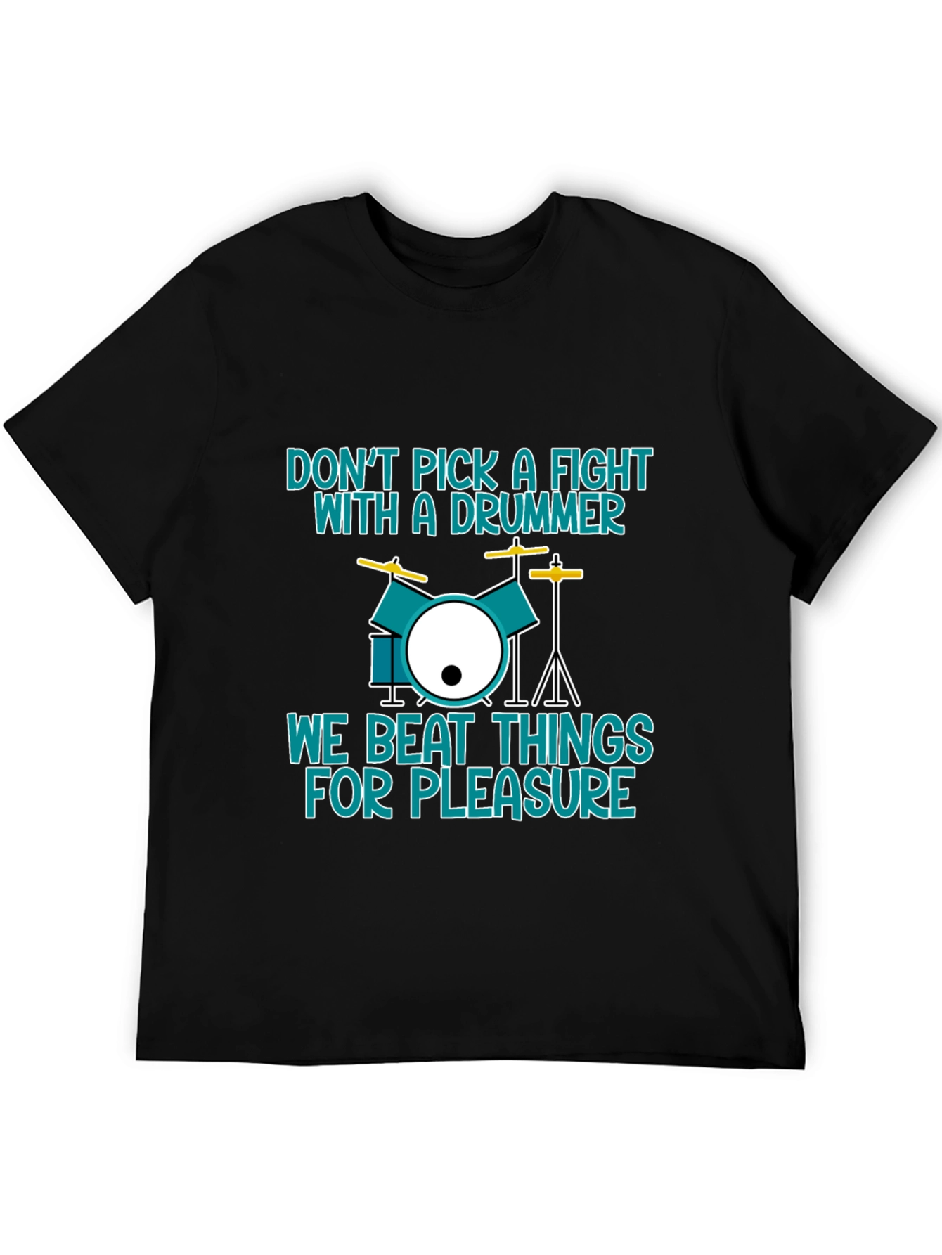 Drummer T-Shirt: Dont Pick a Fight We Beat Things