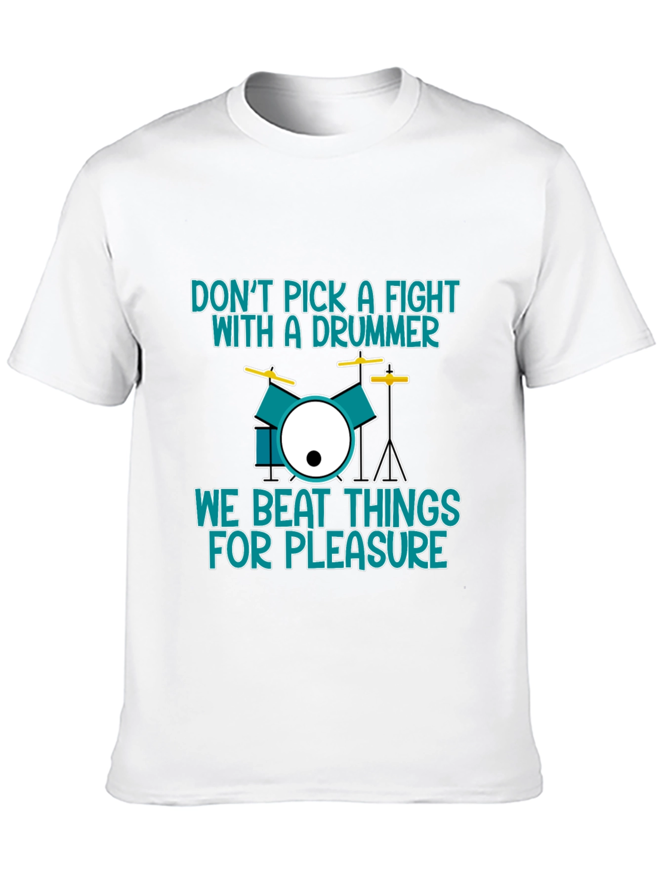 Drummer T-Shirt: Dont Pick a Fight We Beat Things
