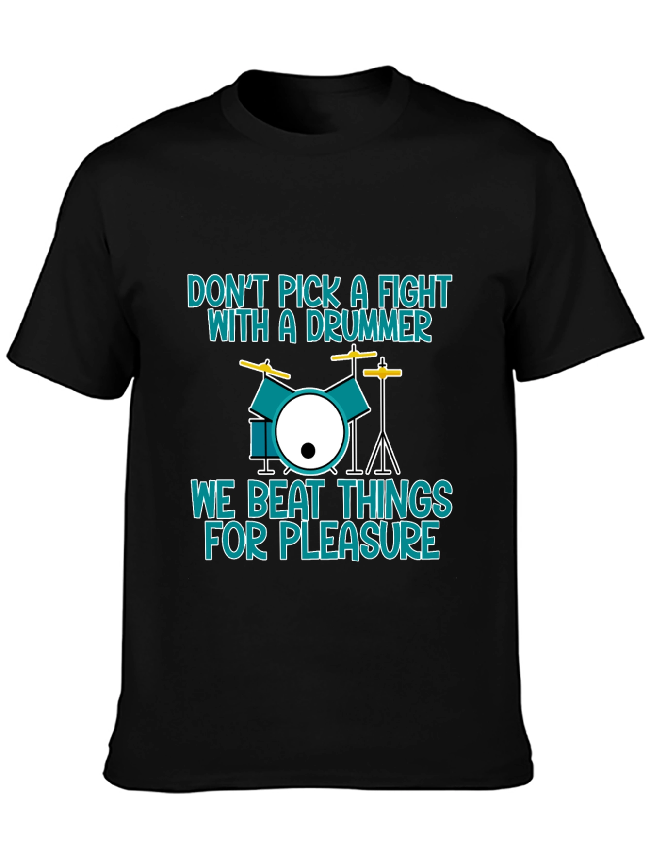 Drummer T-Shirt: Dont Pick a Fight We Beat Things