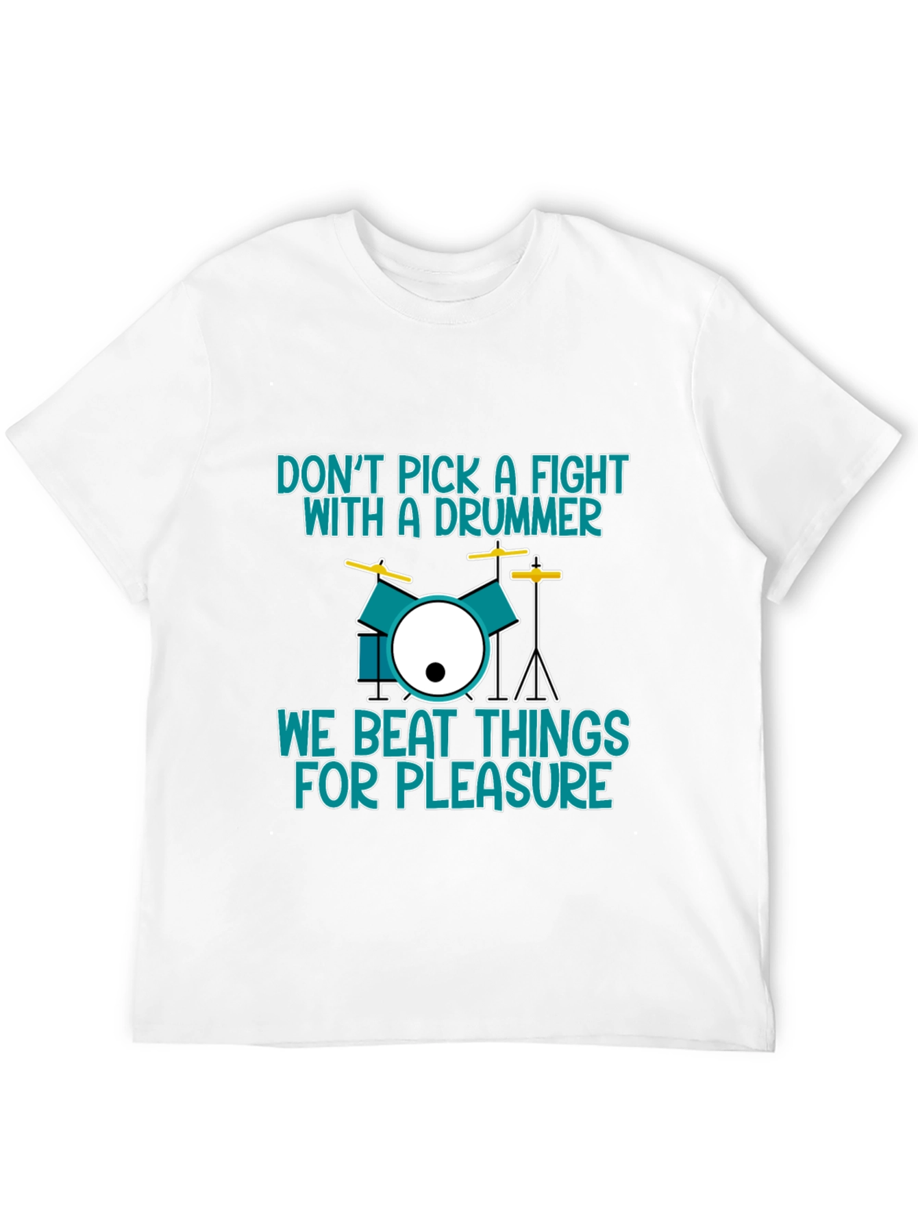Drummer T-Shirt: Dont Pick a Fight We Beat Things